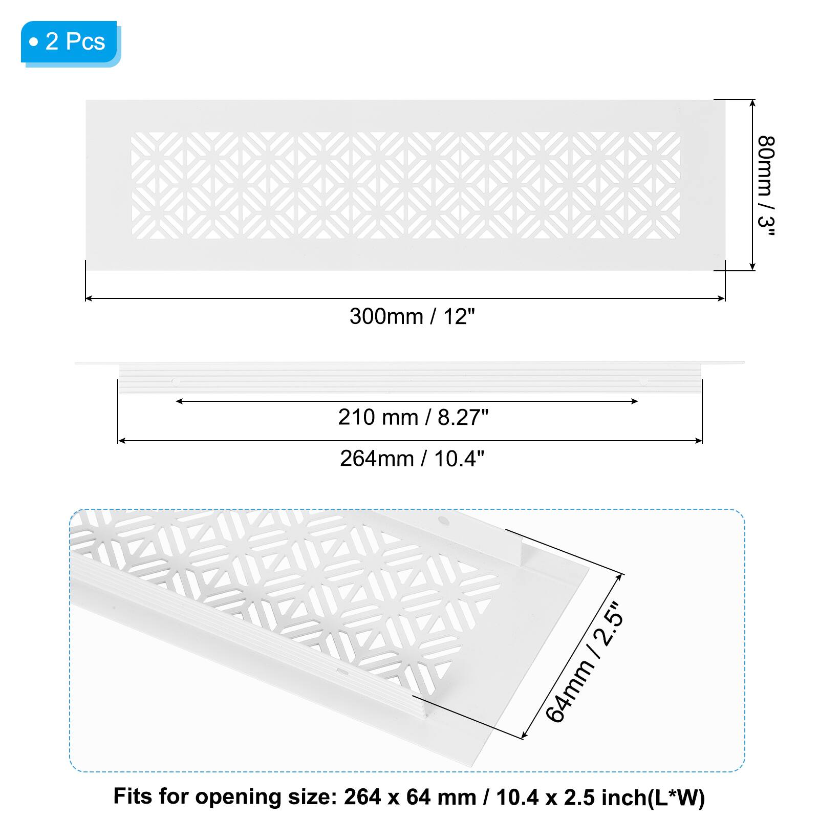 2 Pcs

80mm / 3"  
300mm / 12"  
210 mm / 8.27"  
264mm / 10.4"  
64mm / 2.5"  

Fits for opening size: 264 x 64 mm / 10.4 x 2.5 inch (L*W)