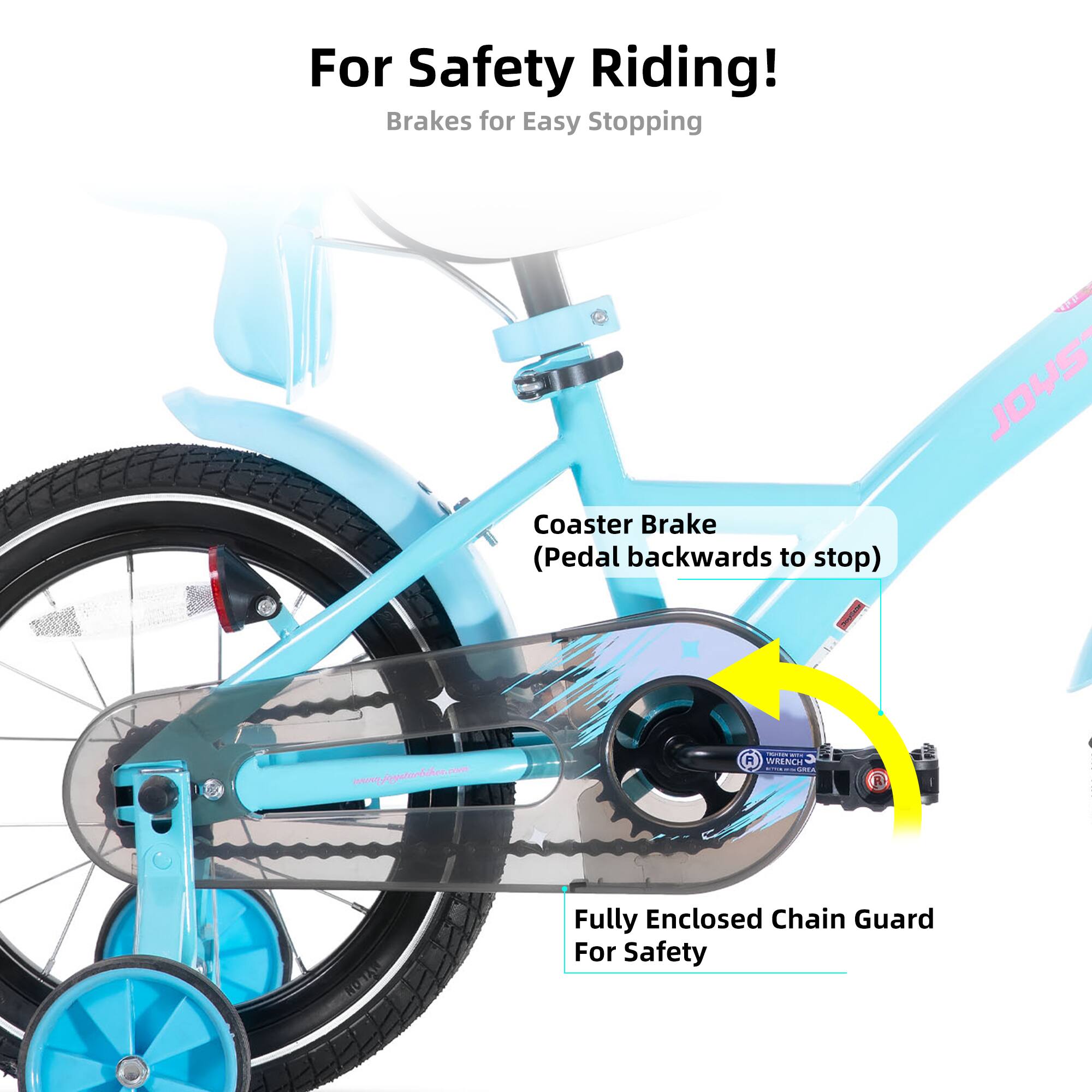 For Safety Riding!  
Brakes for Easy Stopping  
Coaster Brake (Pedal backwards to stop)  
www.yypatorbchoo.com  
- A M R  
Fully Enclosed Chain Guard For Safety