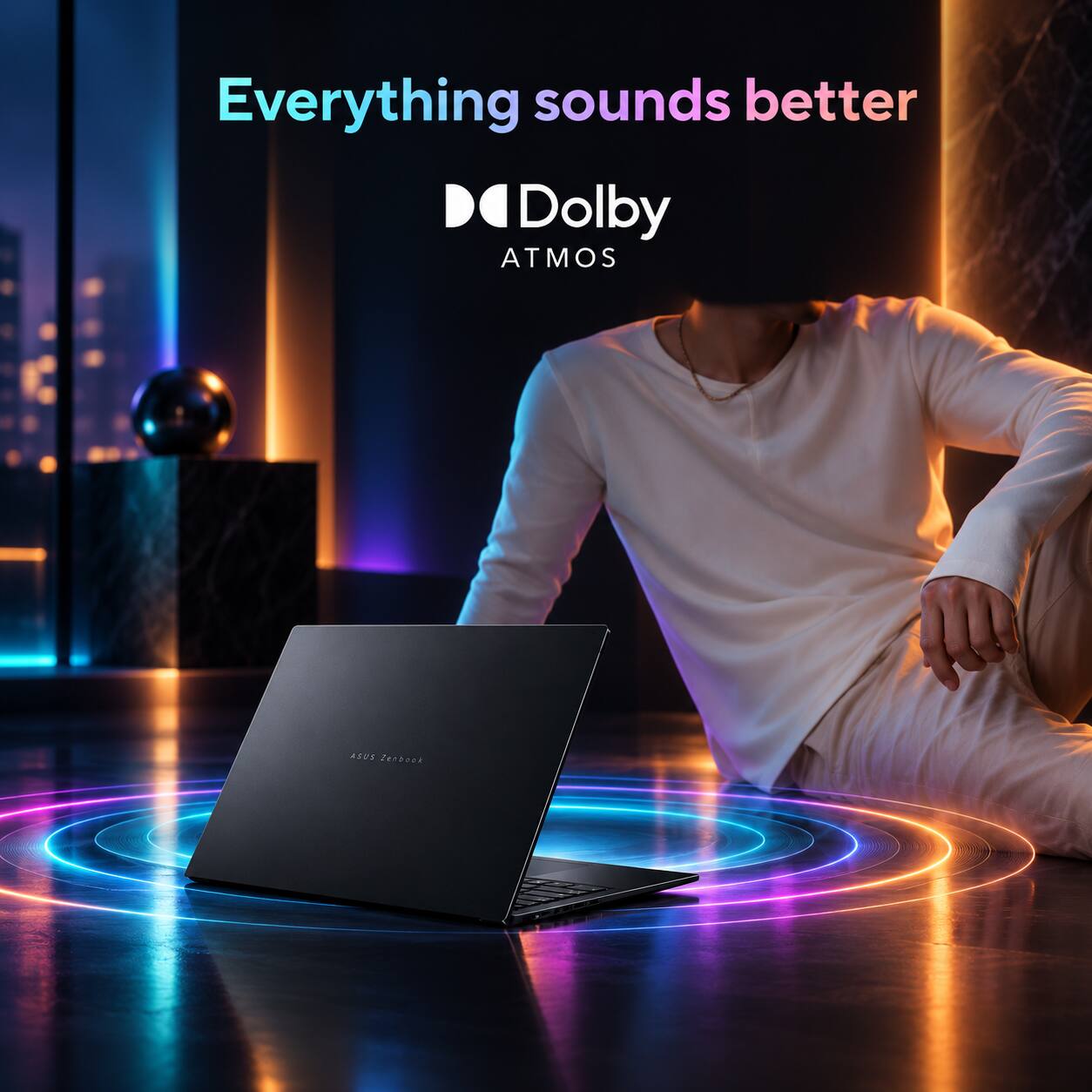 Everything sounds better Dolby ATMOS  
ASUS Zenbook