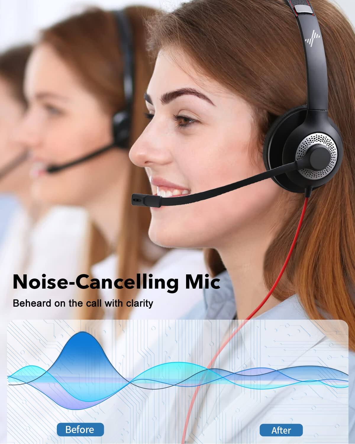 Noise-Cancelling Mic  
Beheard on the call with clarity  

Before  
After