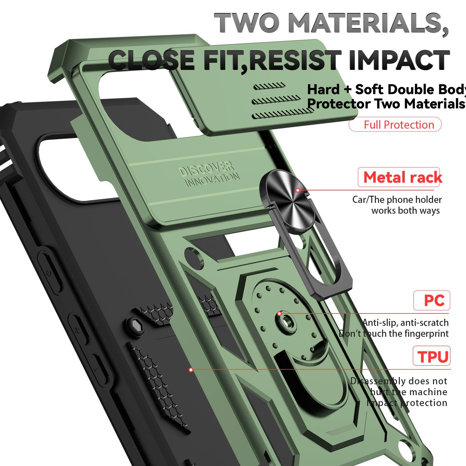 TWO MATERIALS, CLOSE FIT, RESIST IMPACT  
Hard + Soft Double Body Protector Two Materials  
Full Protection  

DISCOVER INNOVATION  

Metal rack  
Car/The phone holder works both ways  

PC  
Anti-slip, anti-scratch  
Don't touch the fingerprint  

TPU  
Disassembly does not hurt the machine  
Impact Protection
