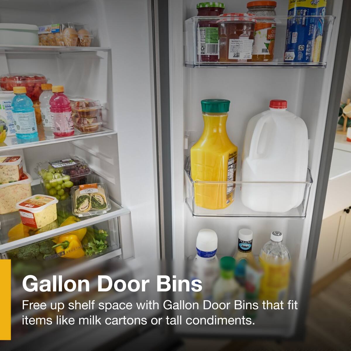 Gallon Door Bins  
Free up shelf space with Gallon Door Bins that fit items like milk cartons or tall condiments.