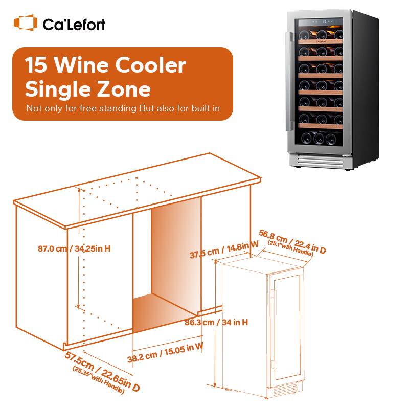 Ca'Lefort 15 Wine Cooler Single Zone Not only for free standing But also for built in 87.0 cm 34,25in H 56.8 cm W (25.1"with Handle) 37.5 86.3 cm / 34 in H in W 15.05 57.5cm 38.2 (25.35"with Handle) D