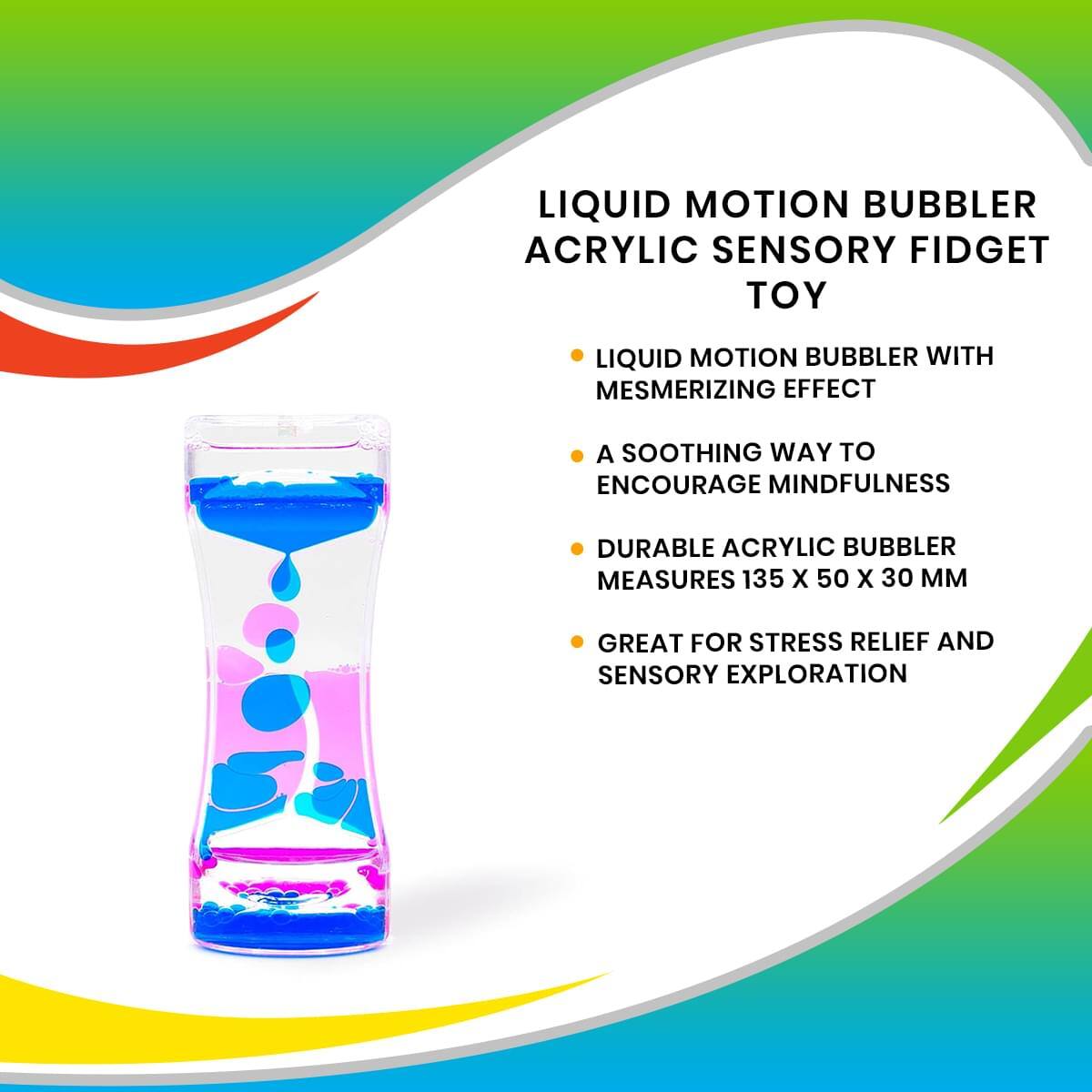 LIQUID MOTION BUBBLER ACRYLIC SENSORY FIDGET TOY

- LIQUID MOTION BUBBLER WITH MESMERIZING EFFECT
- A SOOTHING WAY TO ENCOURAGE MINDFULNESS
- DURABLE ACRYLIC BUBBLER MEASURES 135 X 50 X 30 MM
- GREAT FOR STRESS RELIEF AND SENSORY EXPLORATION