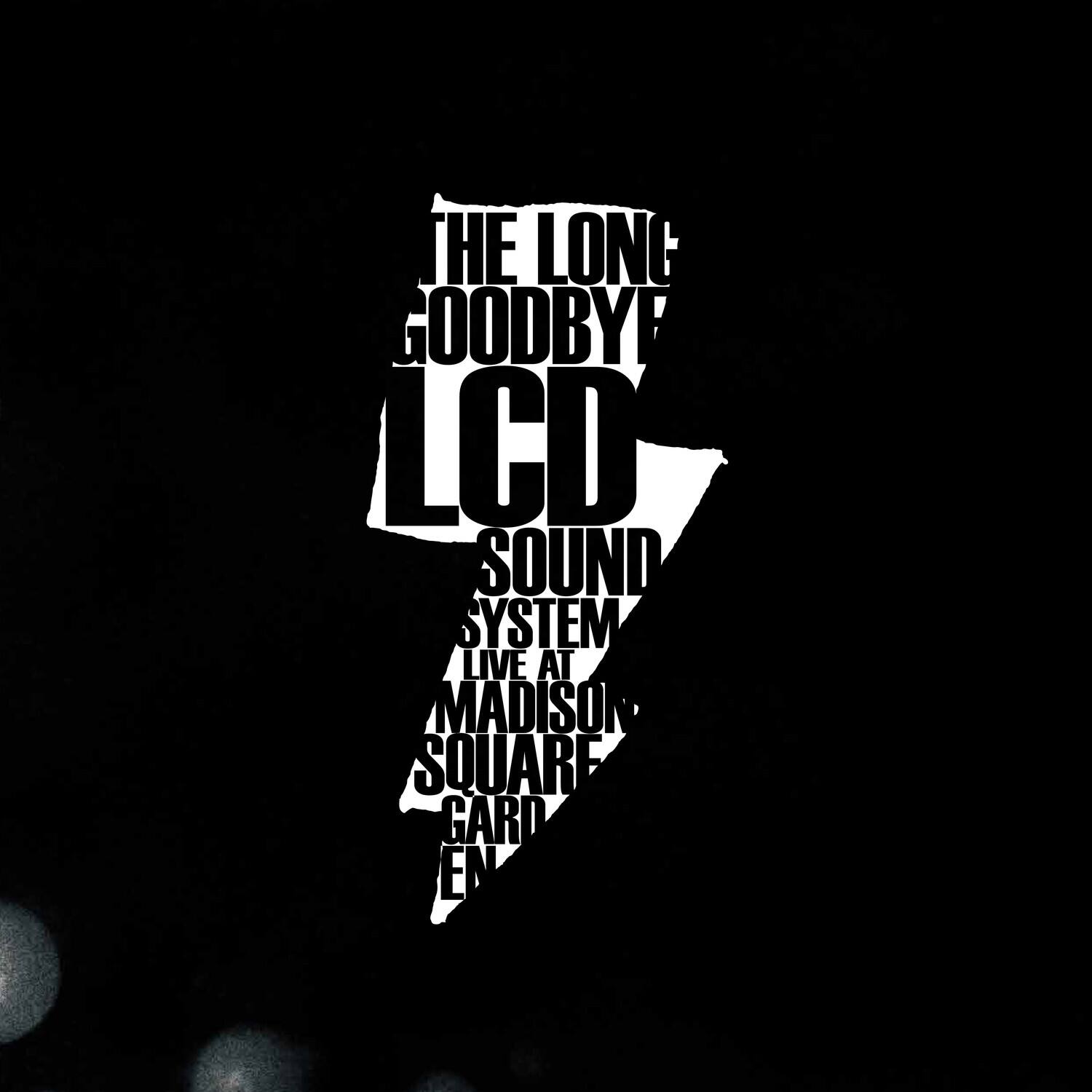 THE LONG GOODBYE  
LCD SOUND SYSTEM  
LIVE AT  
MADISON SQUARE GARDEN