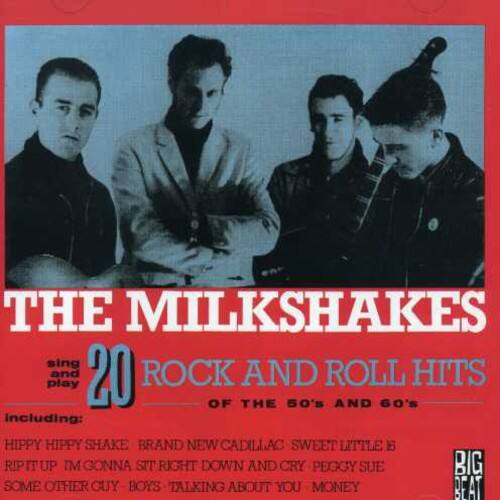 THE MILKSHAKES  
sing play  
20 ROCK AND ROLL HITS OF THE 50's AND 60's  

Including:  
HIPPIE HIPPIE SHAKE  
BRAND NEW CADILLAC  
SWEET LITTLE 6  
RIPT UP I'M GONNA SIT RIGHT DOWN AND CRY  
PEGGY SUE  
SOME OTHER GUY  
BOYS TALKING ABOUT YOU  
MONEY  
BEAT
