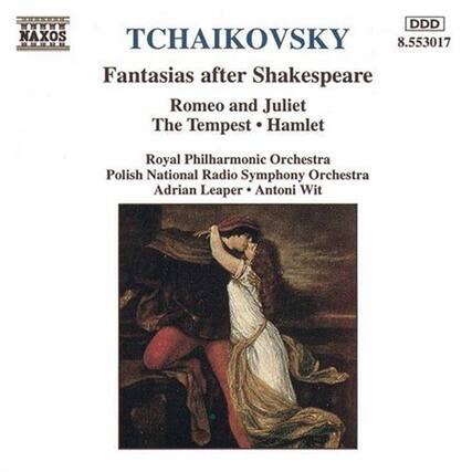 TCHAIKOVSKY
Fantasias after Shakespeare
Romeo and Juliet
The Tempest • Hamlet
Royal Philharmonic Orchestra
Polish National Radio Symphony Orchestra
Adrian Leaper • Antoni Wit
NAXOS
8.553017
DDD
