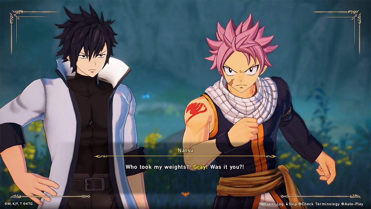 Natsu: Who took my weights?! Gray! Was it you?!
Gray: M, K/F, T
KTG Event Log
Skip *Check Terminology @Auto-Play