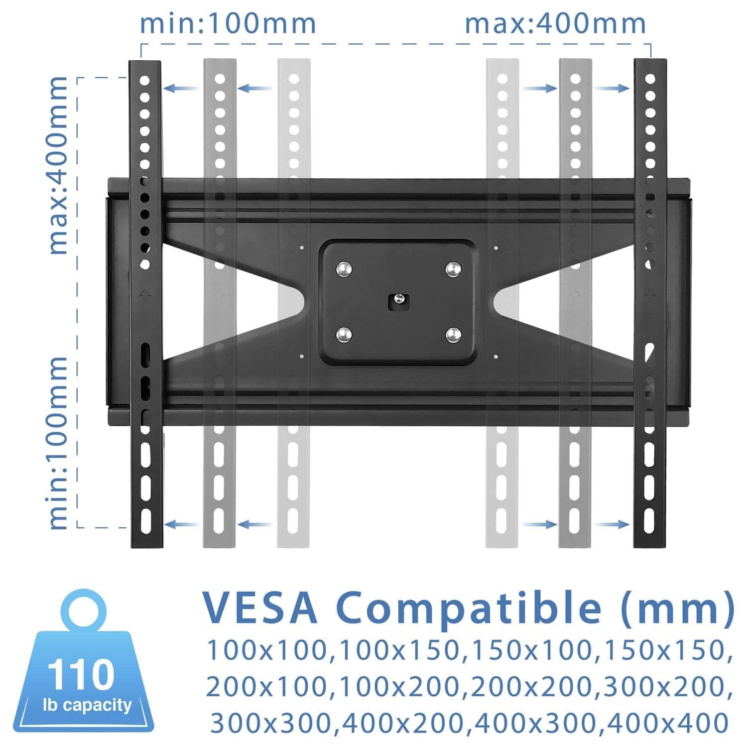 min: 100mm  
max: 400mm  

VESA Compatible (mm)  
100x100, 100x150, 150x100, 150x150, 200x100, 200x200, 300x200, 400x200, 400x300, 400x400  

lb capacity: 110