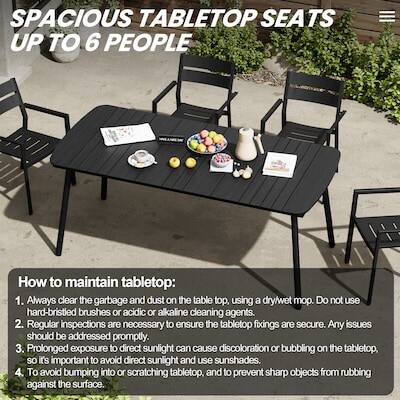SPACIOUS TABLETOP SEATS UP TO 6 PEOPLE

How to maintain tabletop:
1. Always clear the garbage and dust on the table top, using a dry/wet mop. Do not use hard-bristled brushes or acidic or alkaline cleaning agents.
2. Regular inspections are necessary to ensure the tabletop fixings are secure. Any issues should be addressed promptly.
3. Prolonged exposure to direct sunlight can cause discoloration or bubbling on the tabletop, so it's important to avoid direct sunlight and use sunshades.
4. To avoid bumping into or scratching tabletop, and to prevent sharp objects from rubbing against the surface.