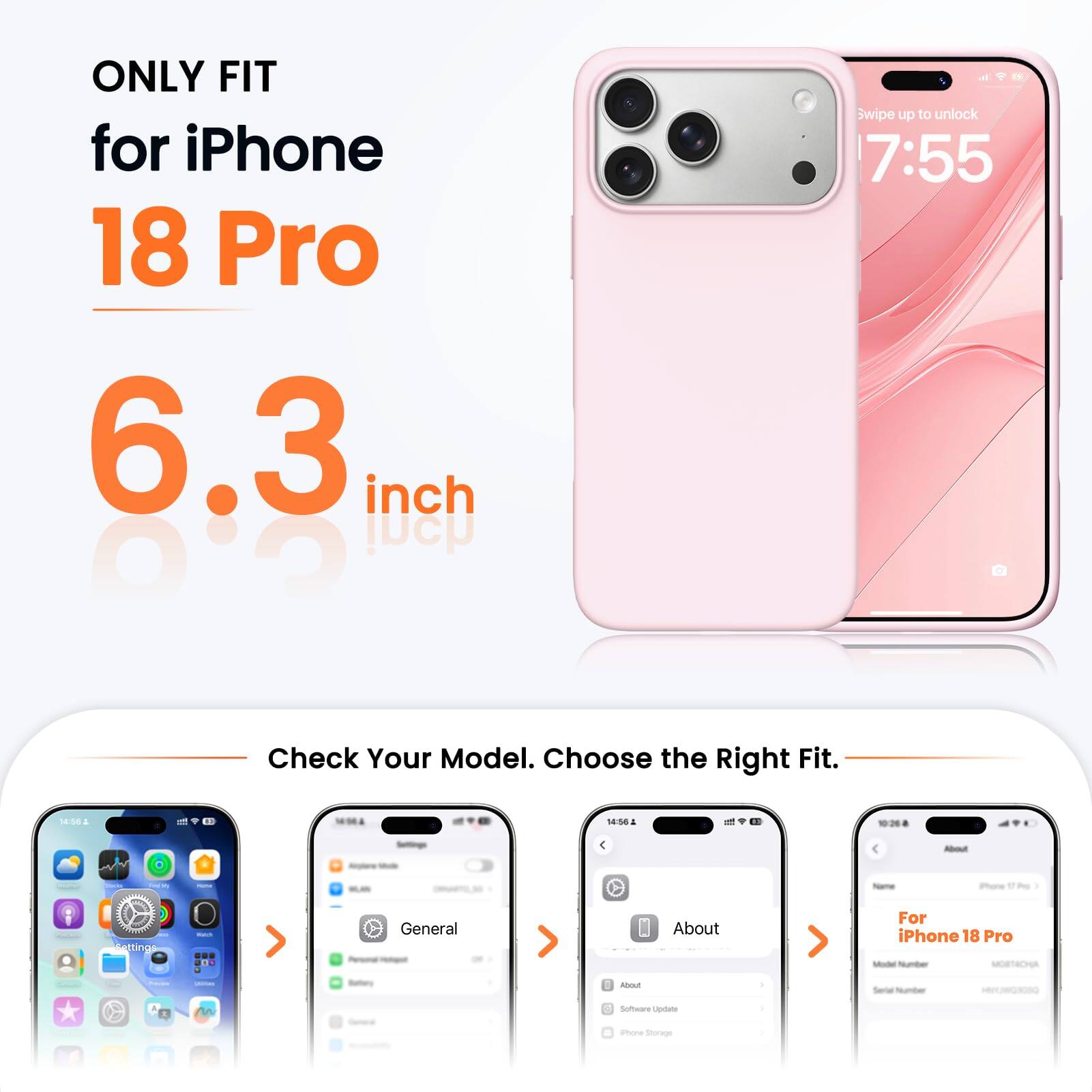 ONLY FIT for iPhone 18 Pro 6.3 inch

Swipe up to unlock 7:55

Check Your Model. Choose the Right Fit.

14:56

About

Name
iPhone 17Pmg

Settings
Watch
General
About

For iPhone 18 Pro Model Number MOBTACHA

Battery
About
Serial Number
nn
Software Update
Phone Storage
