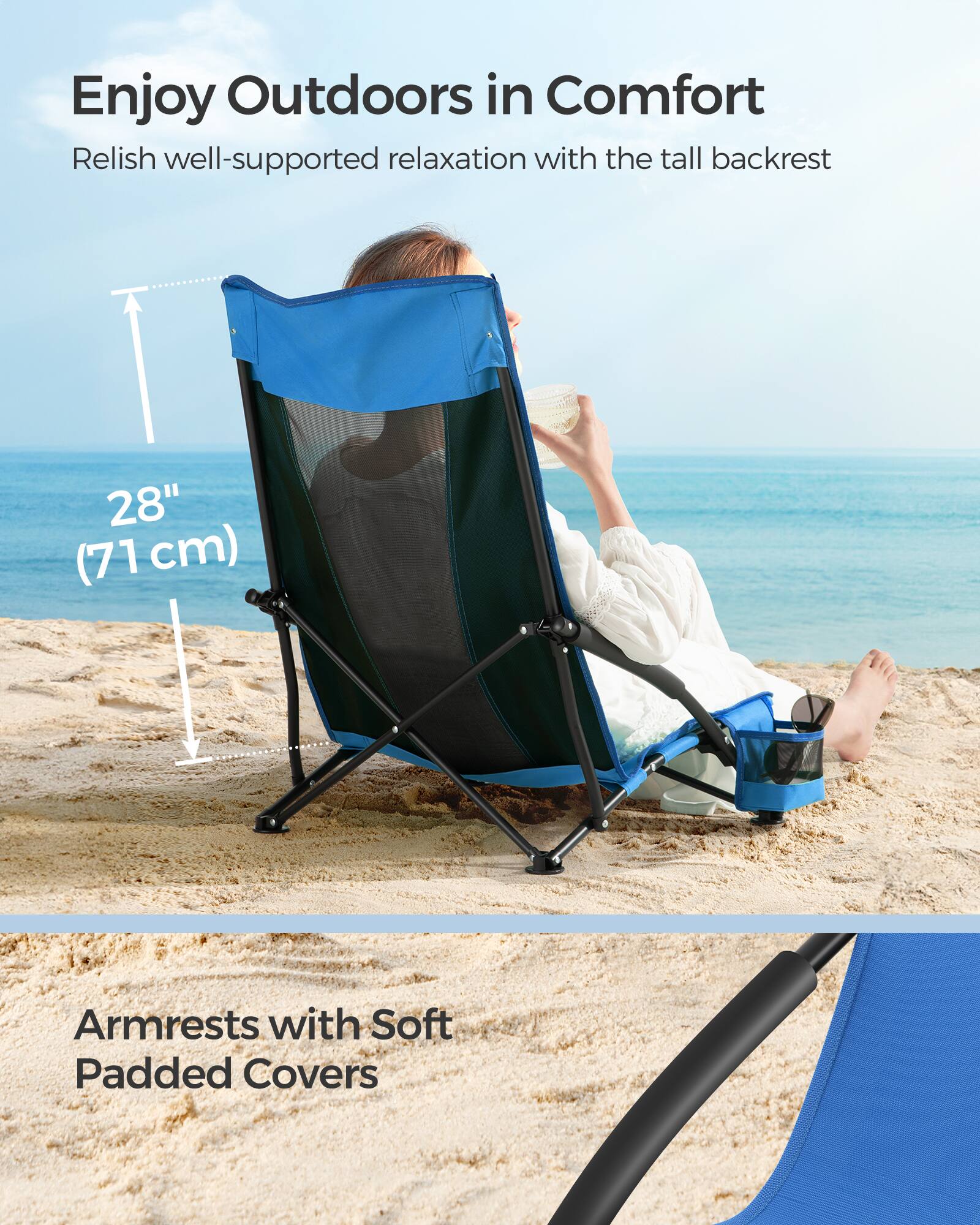 Enjoy Outdoors in Comfort

Relish well-supported relaxation with the tall backrest

28" (71 cm)

Armrests with Soft Padded Covers