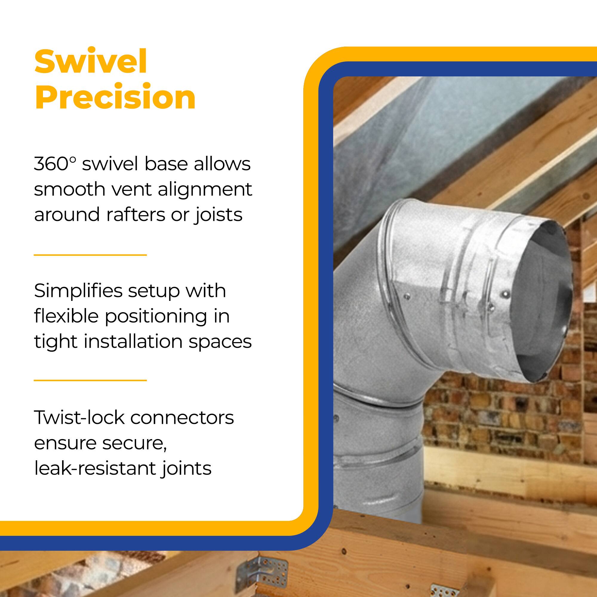 Swivel Precision

360° swivel base allows smooth vent alignment around rafters or joists

Simplifies setup with flexible positioning in tight installation spaces

Twist-lock connectors ensure secure, leak-resistant joints