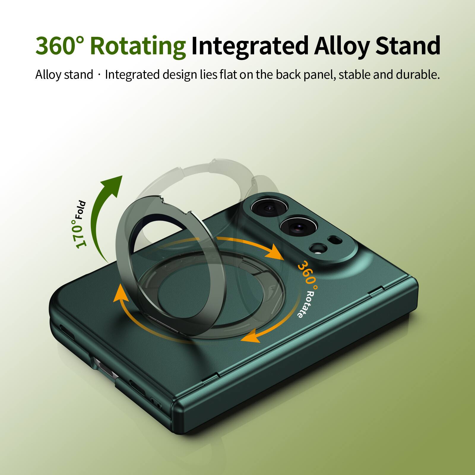 360° Rotating Integrated Alloy Stand  
Alloy stand • Integrated design lies flat on the back panel, stable and durable.  
170° Fold  
360° Rotate