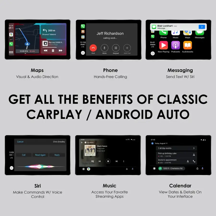 Get All the Benefits of Classic CarPlay / Android Auto

1. LTE Maps
2. Messages
3. Phone
4. Music
5. Visual & Audio Direction
6. Hands-Free Calling
7. Messaging
8. Send Text W/ Siri
9. Siri Make Commands W/ Voice Control
10. Music Access Your Favorite Streaming Apps
11. Calendar View Dates & Details On Your Interface
12. ETA - min End Mule Keypad
13. Add Cal Now Playing
14. Podcasts
15. Audiobooks
16. LTE Jeff Richardson calling work
17. Blair Lockhart n Message
18. Phone
19. Music
20. Maps
21. Messages
22. LTE Maps
23. Messages
24. Phone
25. Music
26. Visual & Audio Direction
27. Hands-Free Calling
28. Messaging
29. Send Text W/ Siri
30. Siri Make Commands W/ Voice Control
31. Music Access Your Favorite Streaming Apps
32. Calendar View Dates & Details On Your Interface
33. ETA - min End Mule Keypad
34. Add Cal Now Playing
35. Podcasts
36. Audiobooks
37. LTE Jeff Richardson calling work
38. Blair Lockhart n Message
39. Phone
40. Music
41. Maps
42. Messages
43. LTE Maps
44. Messages
45. Phone
46. Music
47. Visual & Audio Direction
48. Hands-Free Calling
49. Messaging
50. Send Text W/ Siri
51. Siri Make Commands W/ Voice Control
52. Music Access Your Favorite Streaming Apps
53. Calendar View Dates & Details On Your Interface
54. ETA - min End Mule Keypad
55. Add Cal Now Playing
56. Podcasts
57. Audiobooks
58. LTE Jeff Richardson calling work
59. Blair Lockhart n Message