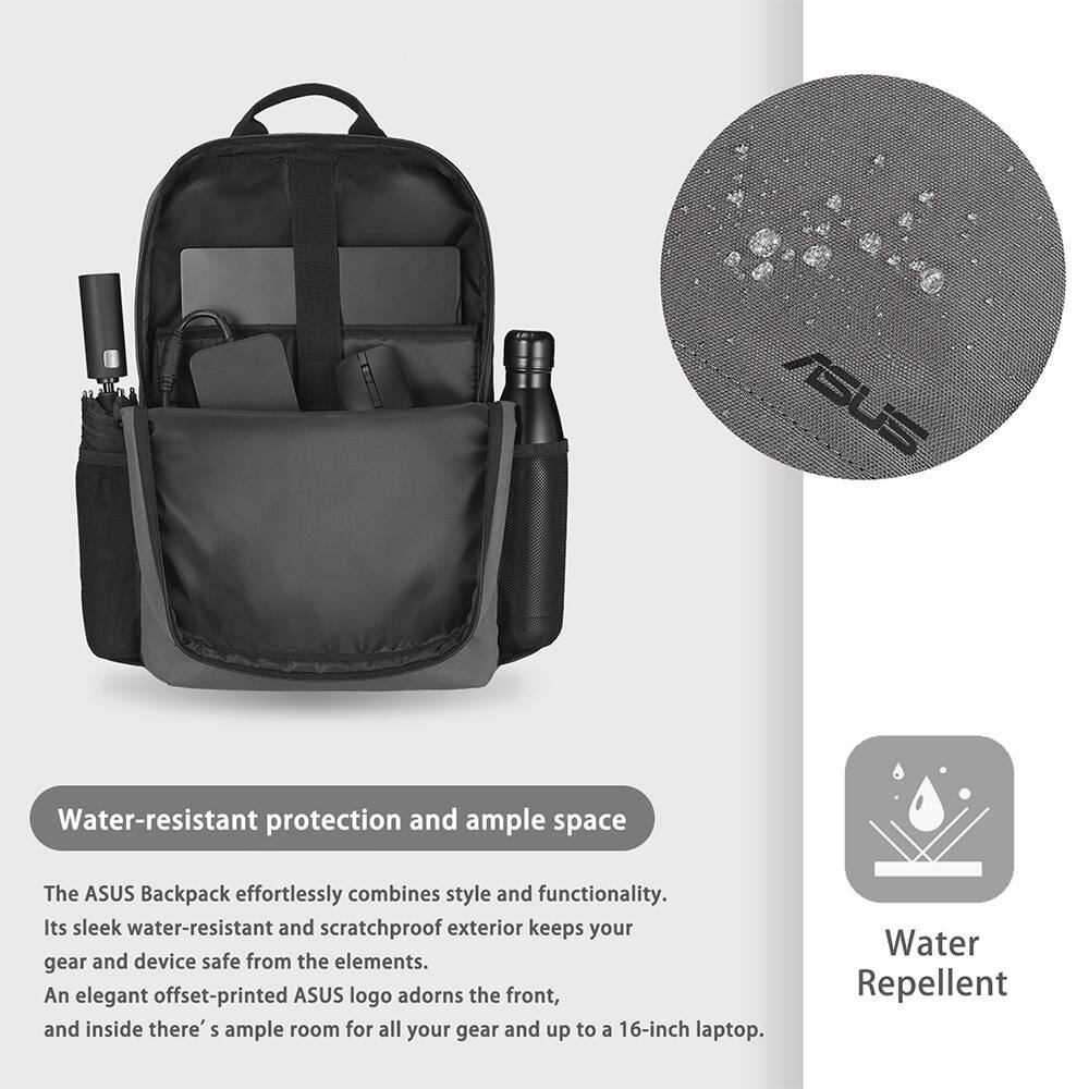 Water-resistant protection and ample space

The ASUS Backpack effortlessly combines style and functionality. Its sleek water-resistant and scratchproof exterior keeps your gear and device safe from the elements. An elegant offset-printed ASUS logo adorns the front, and inside there's ample room for all your gear and up to a 16-inch laptop.

Water Repellent
