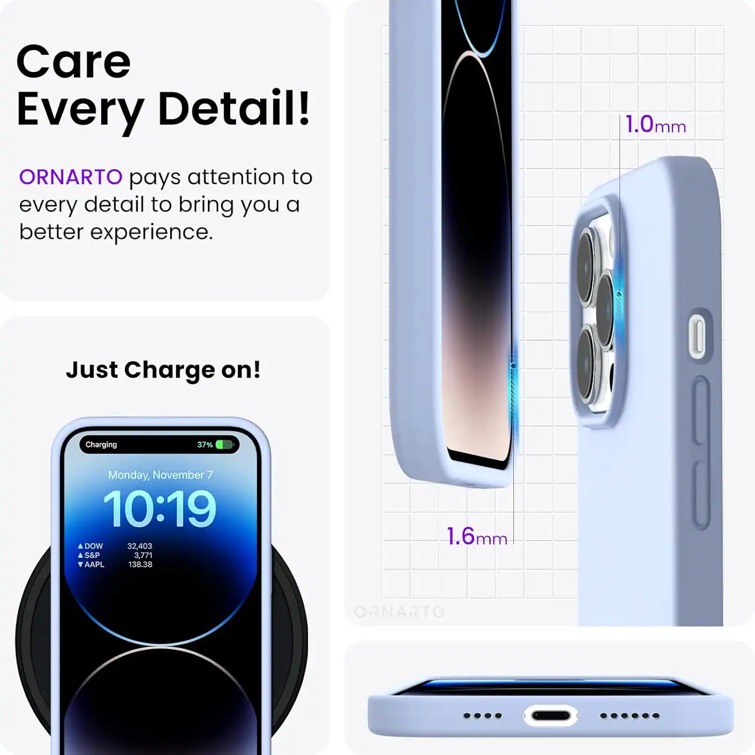 Care Every Detail! ORNARTO pays attention to every detail to bring you a better experience. 1.0mm Just Charge on! Charging 37% Monday, November 7 10:19 DOW 32,403 S&P 3,771 AAPL 138.38 1.6mm ORNARTO