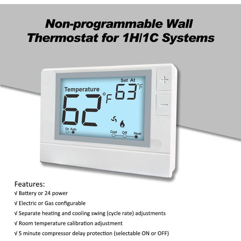 Non-programmable Wall Thermostat for 1H1C Systems

Set At 63°F

Features:
- Battery or 24 power
- Electric or Gas configurable
- Separate heating and cooling swing (cycle rate) adjustments
- Room temperature calibration adjustment
- 5 minute compressor delay protection (selectable ON or OFF)