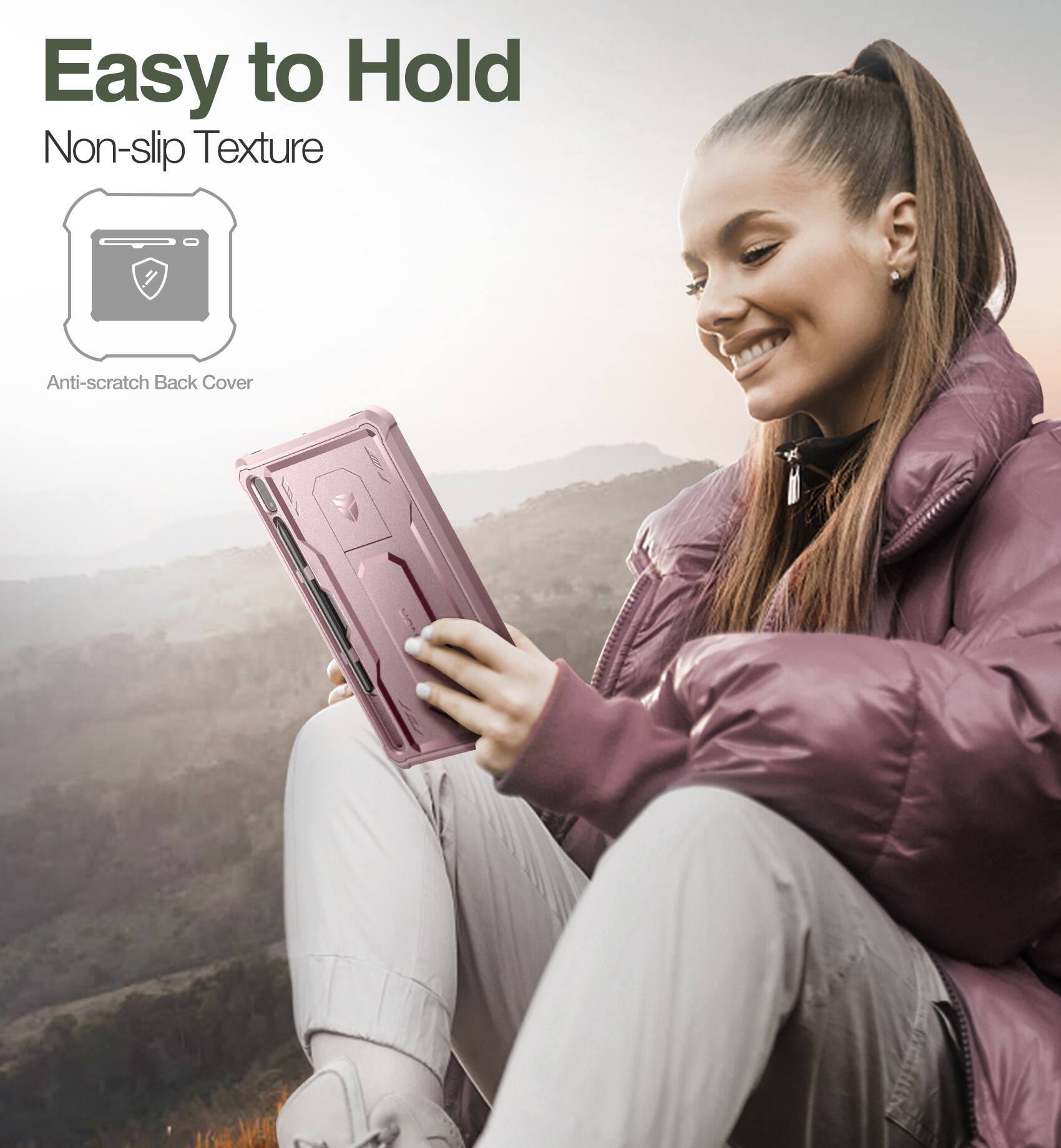 Easy to Hold  
Non-slip Texture  
Anti-scratch Back Cover