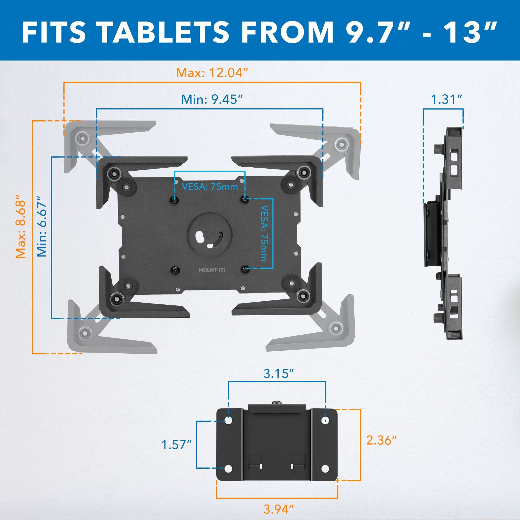 FITS TABLETS FROM 9.7" - 13"

Max: 12.04"
Min: 9.45"

Max: 8.68"
Min: 6.67"

VES: 75mm

1.31"
1.57"
2.36"
3.15"
3.94"