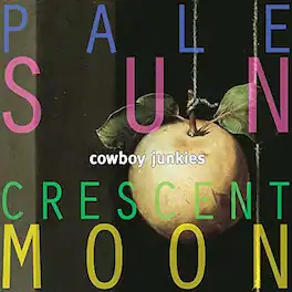Cowboy Junkies - Pale Sun Crescent Moon - VINYL LP