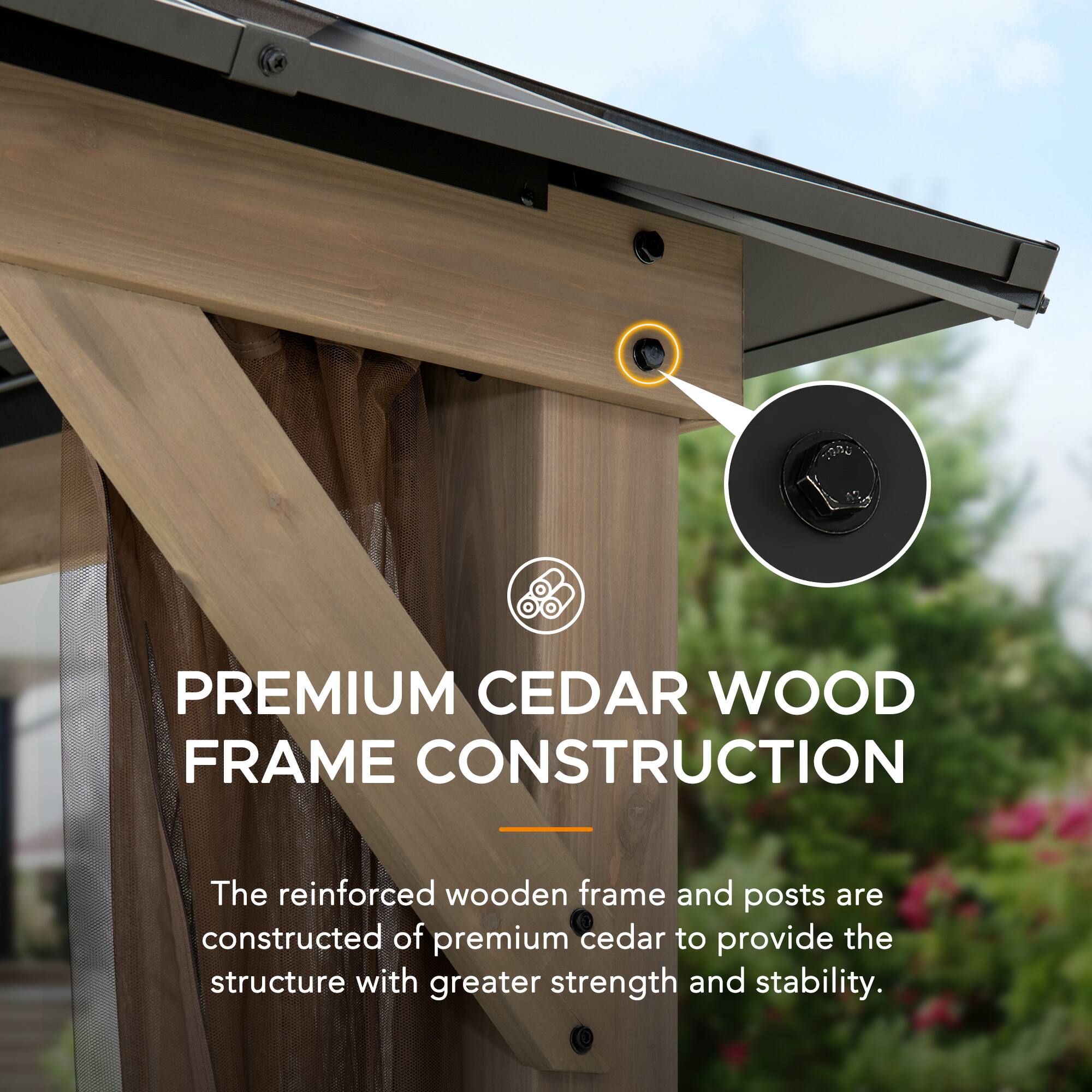 PREMIUM CEDAR WOOD FRAME CONSTRUCTION

The reinforced wooden frame and posts are constructed of premium cedar to provide the structure with greater strength and stability.