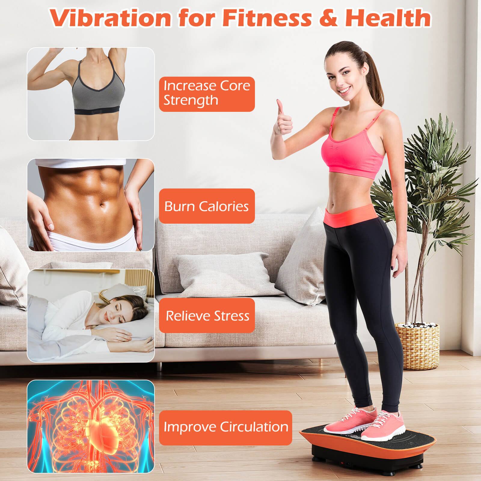 Vibration for Fitness & Health

- Increase Core Strength
- Burn Calories
- Relieve Stress
- Improve Circulation