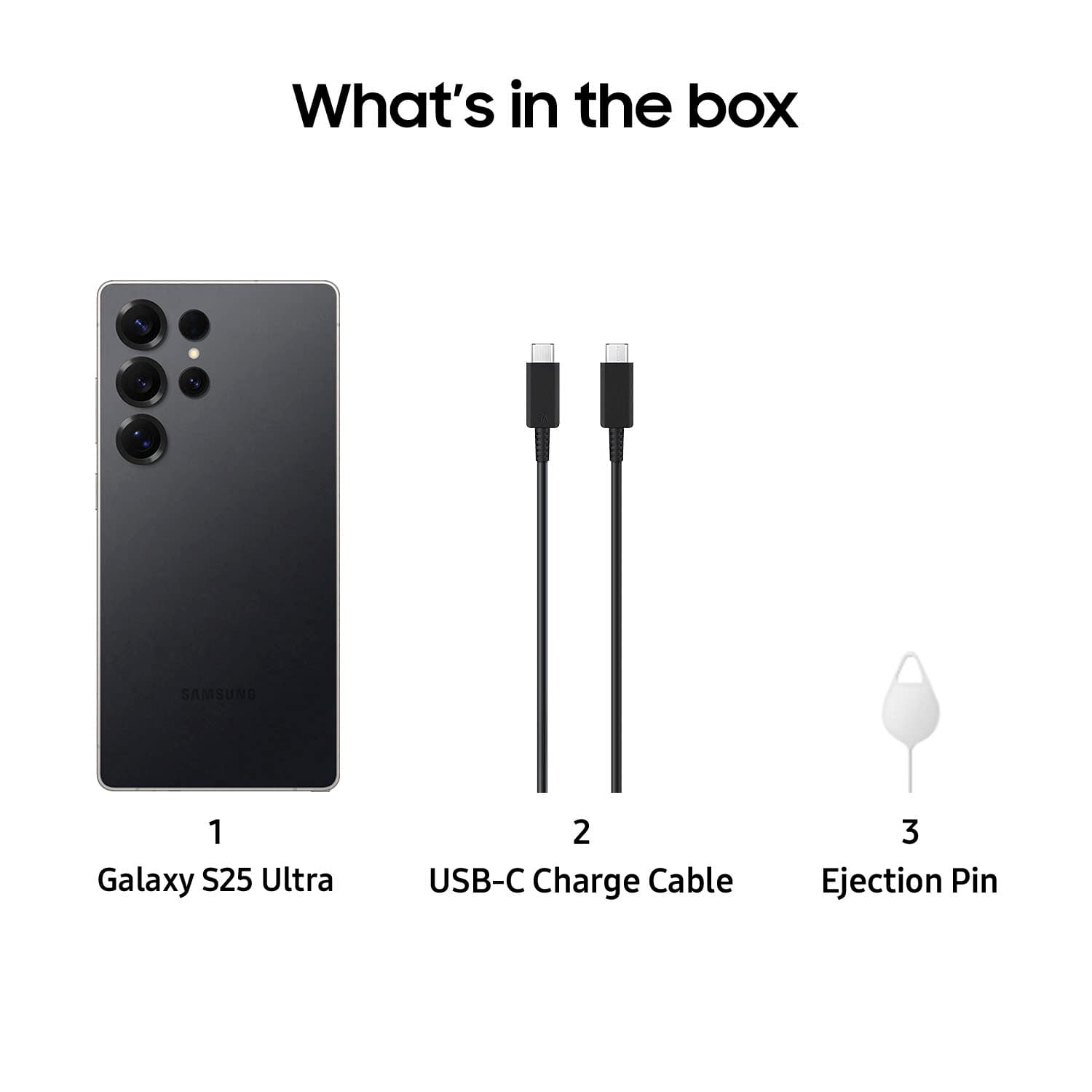 What's in the box: Samsung Galaxy S25 Ultra, 2 USB-C Charge Cable, 3 Ejection Pin