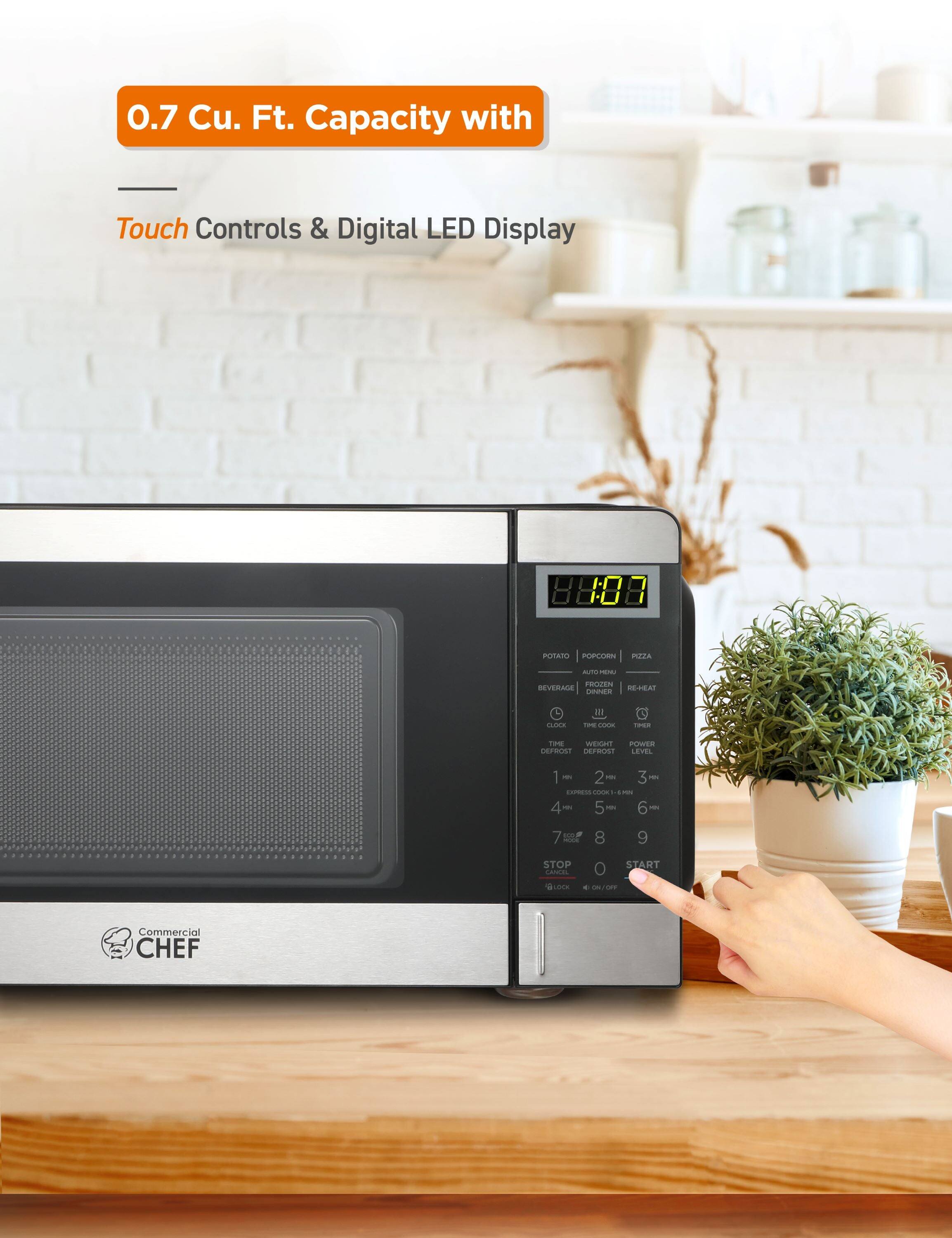 0.7 Cu. Ft. Capacity with Touch Controls & Digital LED Display

POTATO
POPCORN
PIZZA
AUTO MENU
BEVERAGE
DINNER
CLOCK
TIME COOK
TIMER
WEIGHT
POWER
COOK
LEVEL
1 - 2 - 3
4 - 5 - 6
7 - 8 - 9
STOP
LOCK
ON/OFF
START
Commercial CHEF