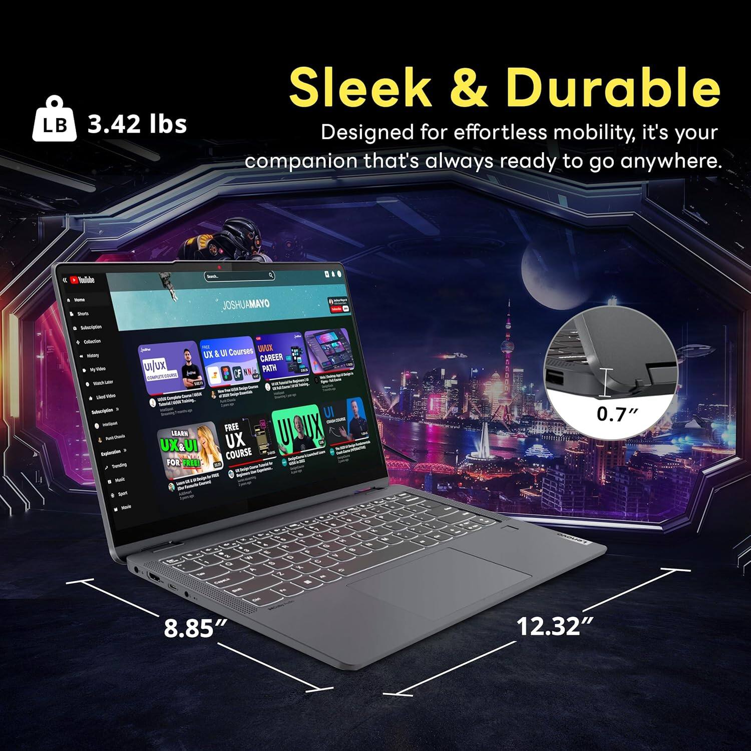 LB 3.42 lbs Sleek & Durable
Designed for effortless mobility, it's your companion that's always ready to go anywhere.

0.7"

8.85"

12.32"