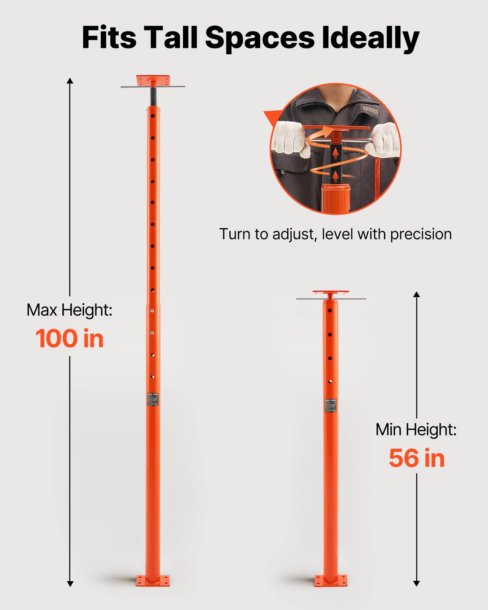 Fits Tall Spaces Ideally

Turn to adjust, level with precision

Max Height: 100 in

Min Height: 56 in
