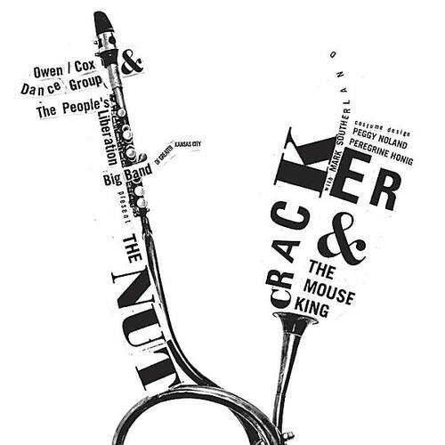 Owen Cox & Dan ce Group  
The People's Liberation  
Big Band present  
THE NUTCRACKER & THE MOUSE KING  

KANSAS CITY  
SOUTHERLAND  

Peggy Coscome  
Noland Design  
Peregrine Honig  

11