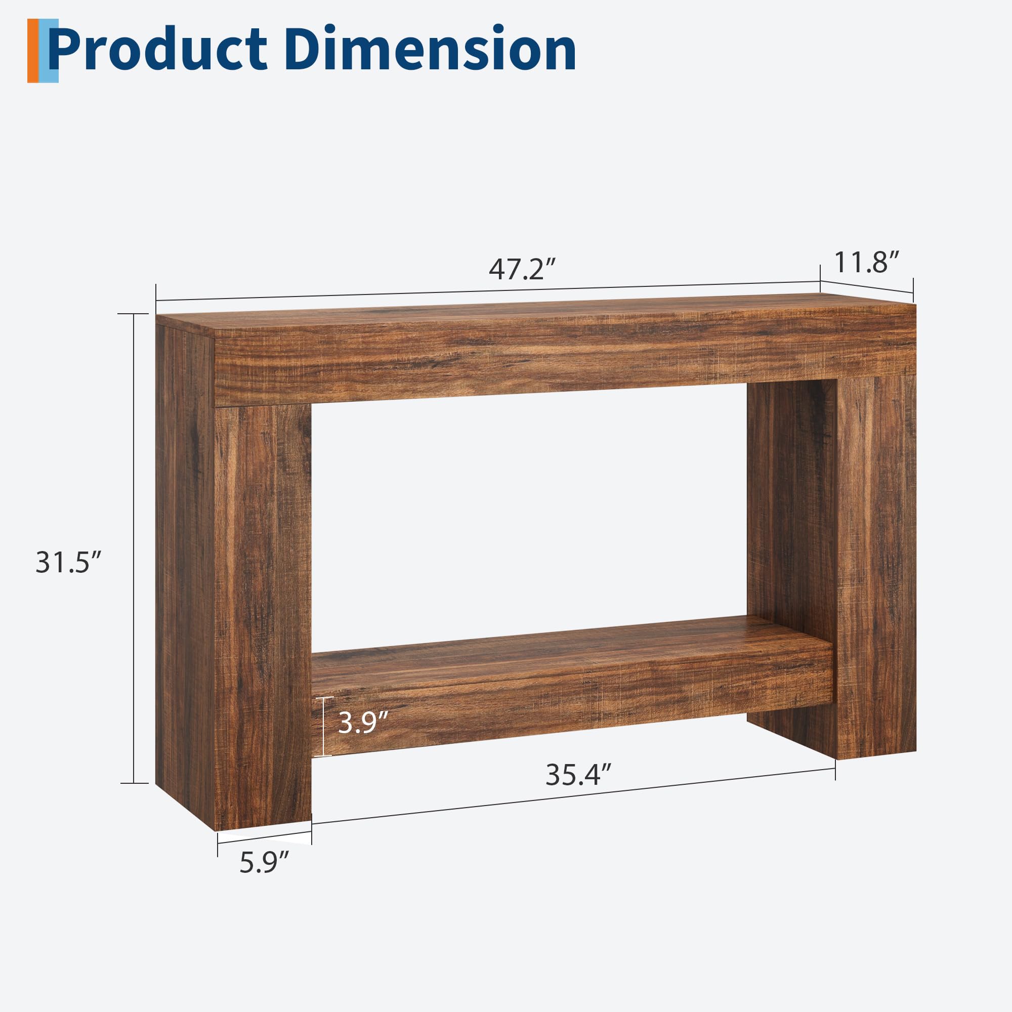 Product Dimension

- Length: 47.2"
- Width: 11.8"
- Height: 31.5"
- Shelf Depth: 35.4"
- Shelf Height: 3.9"
- Leg Width: 5.9"