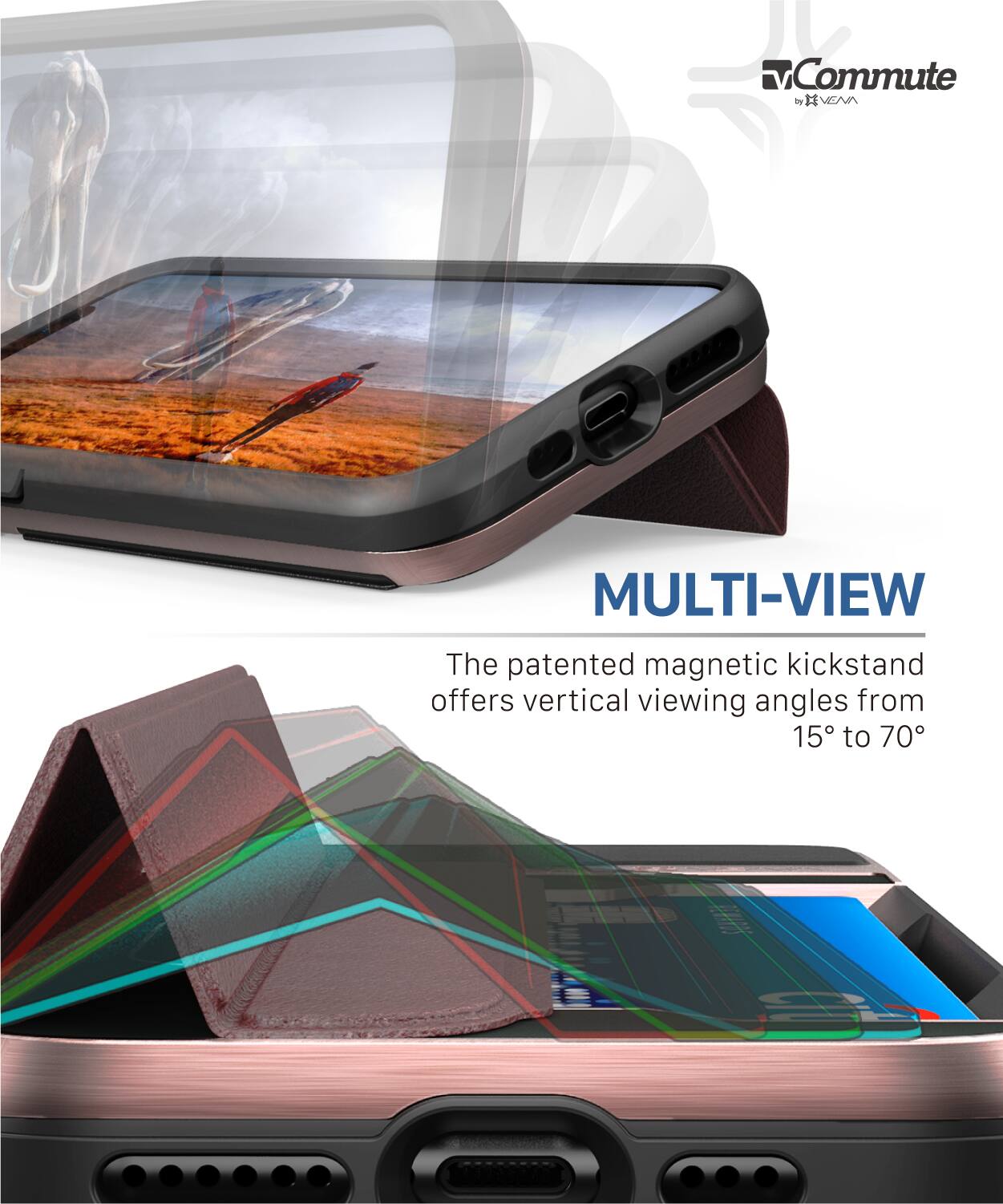 Commute by I VENA

MULTI-VIEW

The patented magnetic kickstand offers vertical viewing angles from 15° to 70°