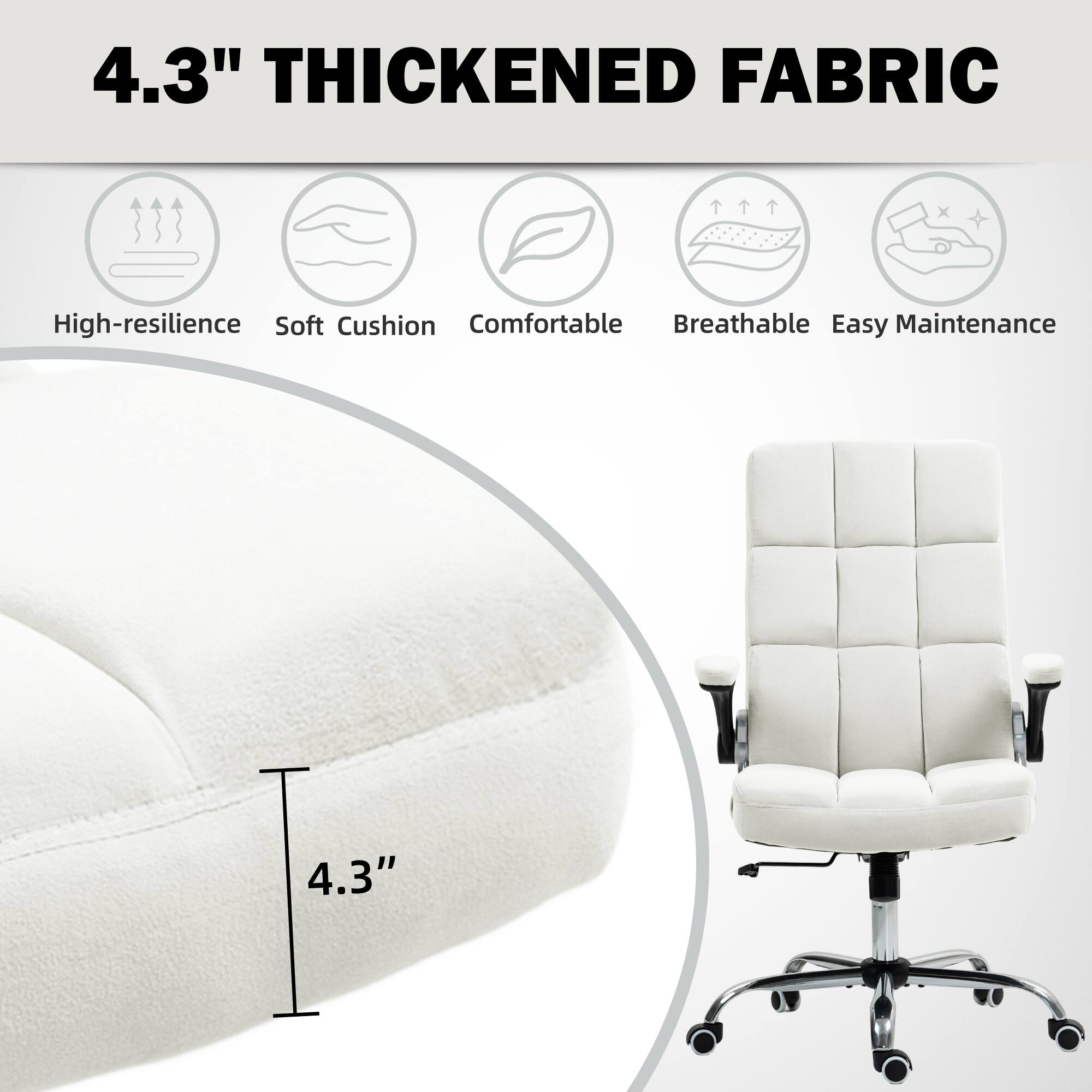 4.3" THICKENED FABRIC

High-resilience Soft Cushion Comfortable Breathable Easy Maintenance