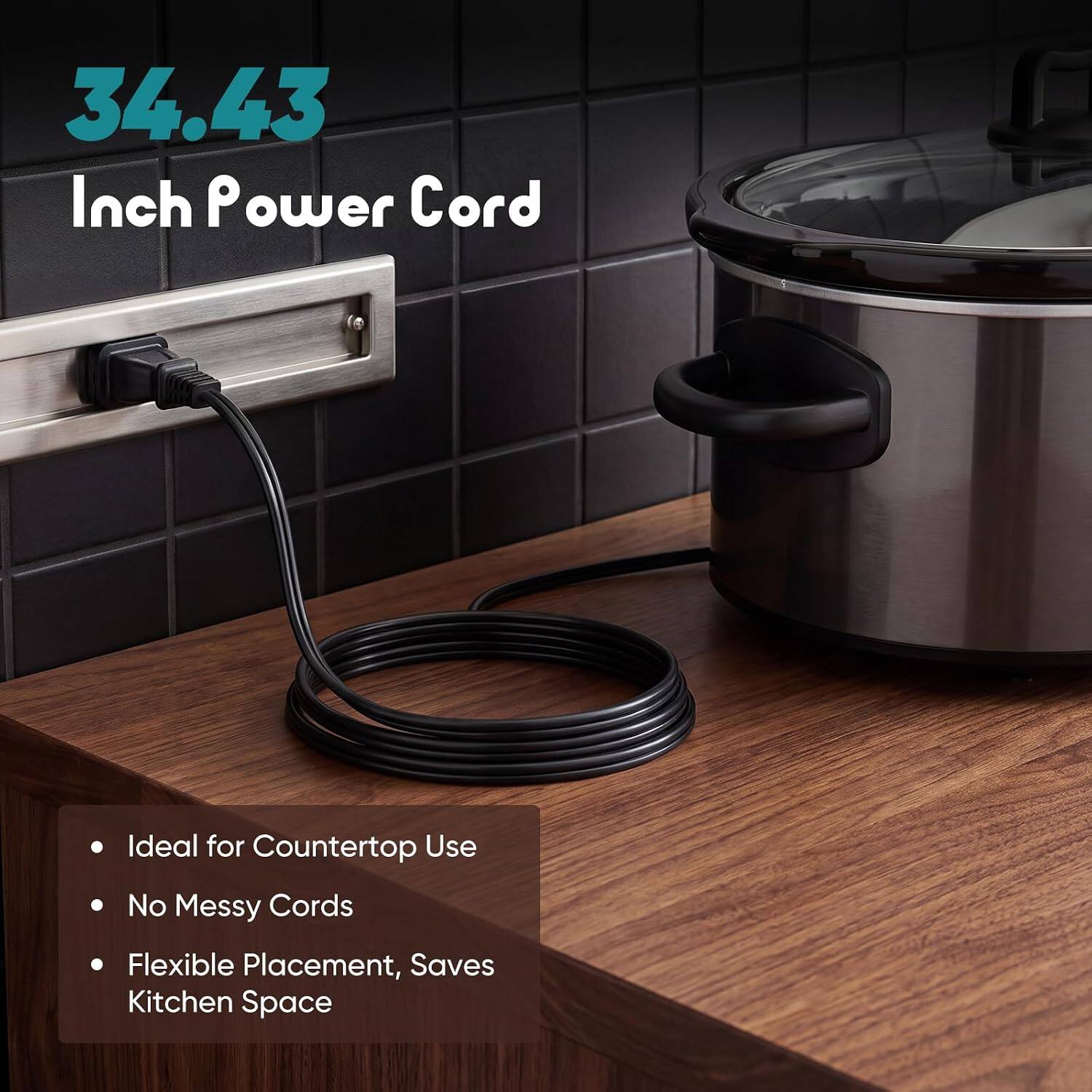 34.43 Inch Power Cord

Ideal for Countertop Use
No Messy Cords
Flexible Placement, Saves Kitchen Space