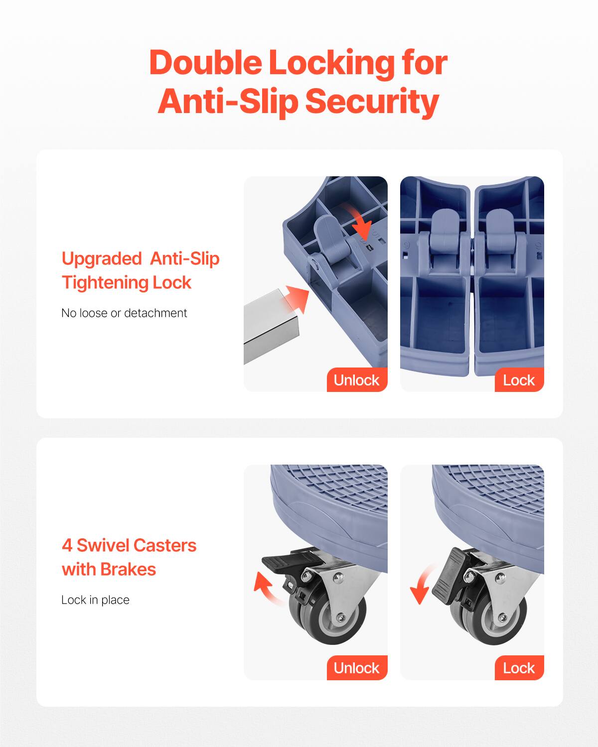 Double Locking for Anti-Slip Security

Upgraded Anti-Slip Tightening Lock  
No loose or detachment

4 Swivel Casters with Brakes  
Lock in place