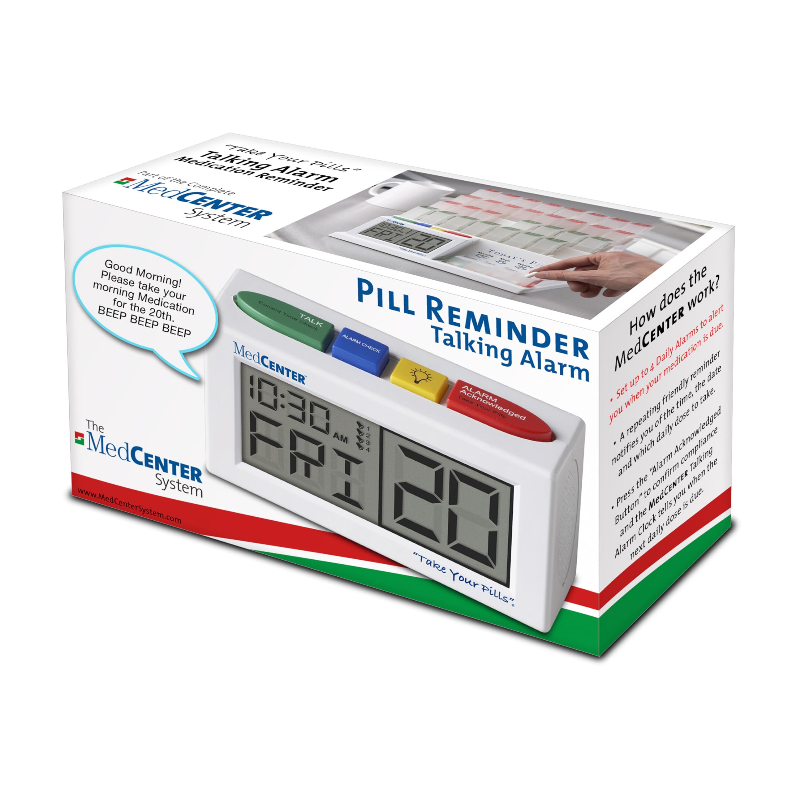 "Take Your Part the Medication Alarm Pills" #MedCENTER Complete System TODAY'S Good the morning Please Morning! take work? for Medication your PILL! does BEEP the 20th. Current TUTUR to alert BEEP BEEP TALK Chare ALAPINA REMINDER MedCENTER How Alarms is due. MedCENTER CHECK Talking Alarm to 4 Daily medication reminder date ALARM Set when moi friendly the take. Trandia Acknowledged time, Vistom The  repeating of the Acknowledged dose AM 100 TRAY notifies you A daily MedCENTER and which "Alarm Talking the System Press the "to confirm when due www.MedCenterSystem.com Button and the Clock tells you dose Alarm daily "Take Your Pills"