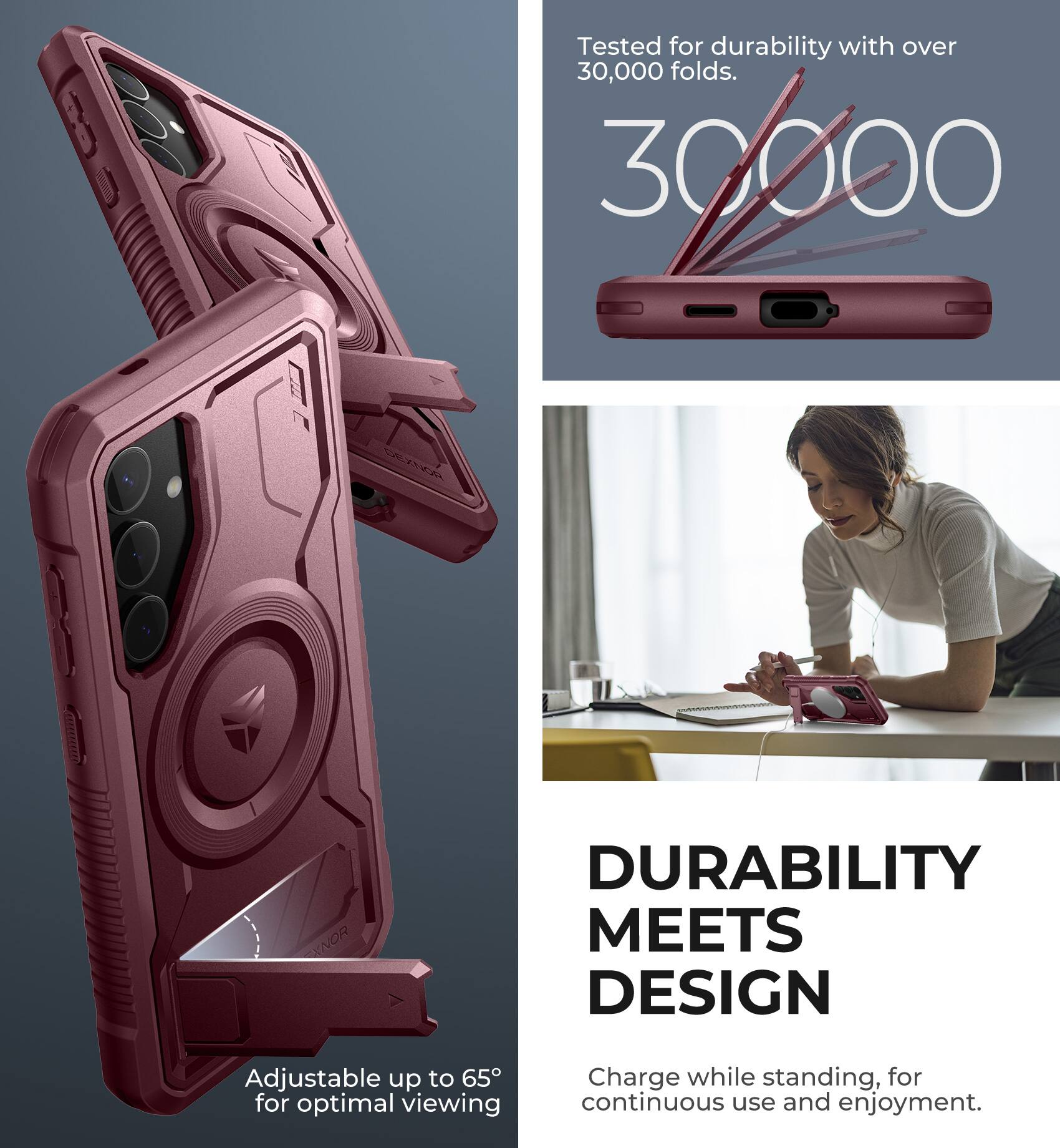 Tested for durability with over 30,000 folds.

30,000

Adjustable up to 65° for optimal viewing

DURABILITY MEETS DESIGN

Charge while standing, for continuous use and enjoyment.