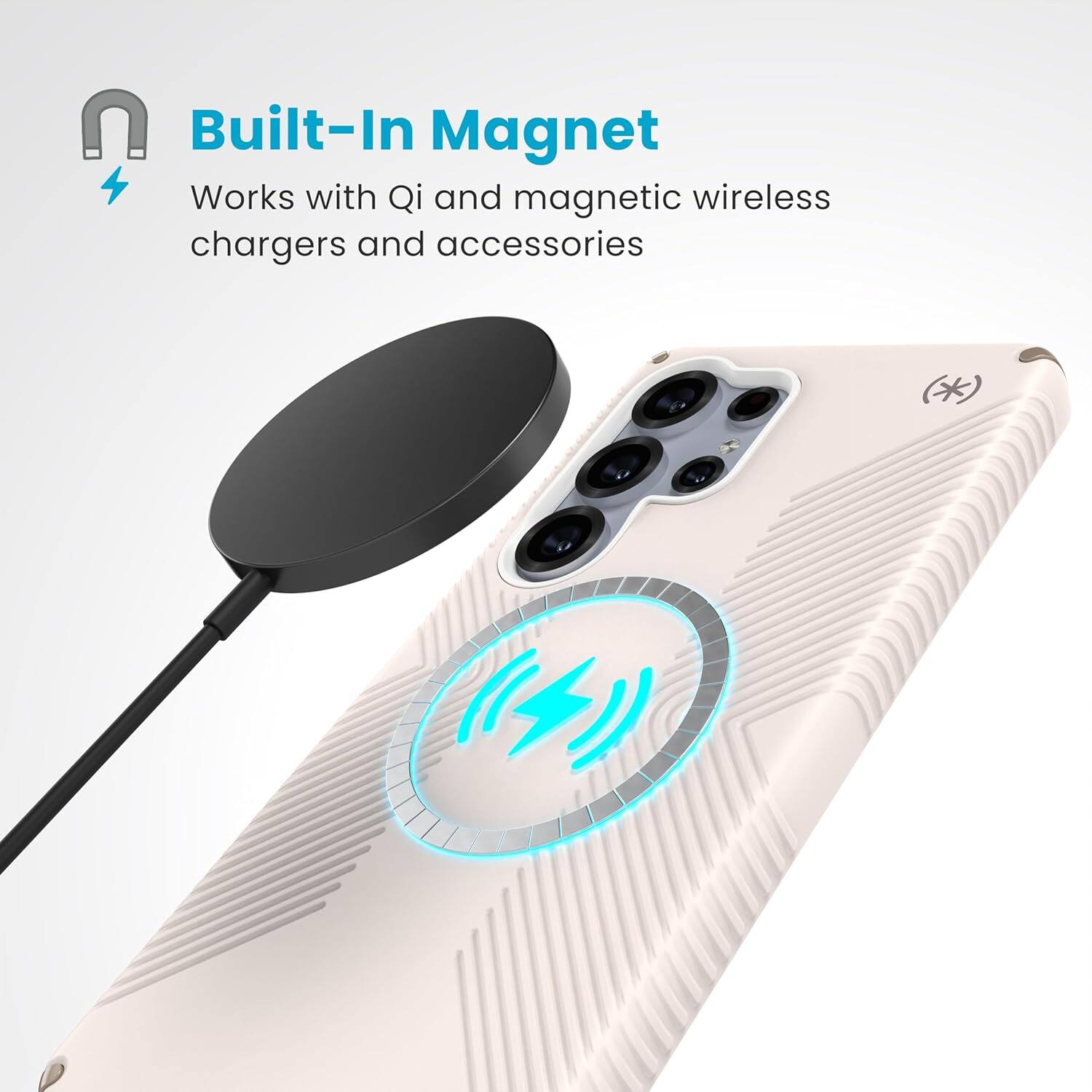 Built-In Magnet  
Works with Qi and magnetic wireless chargers and accessories