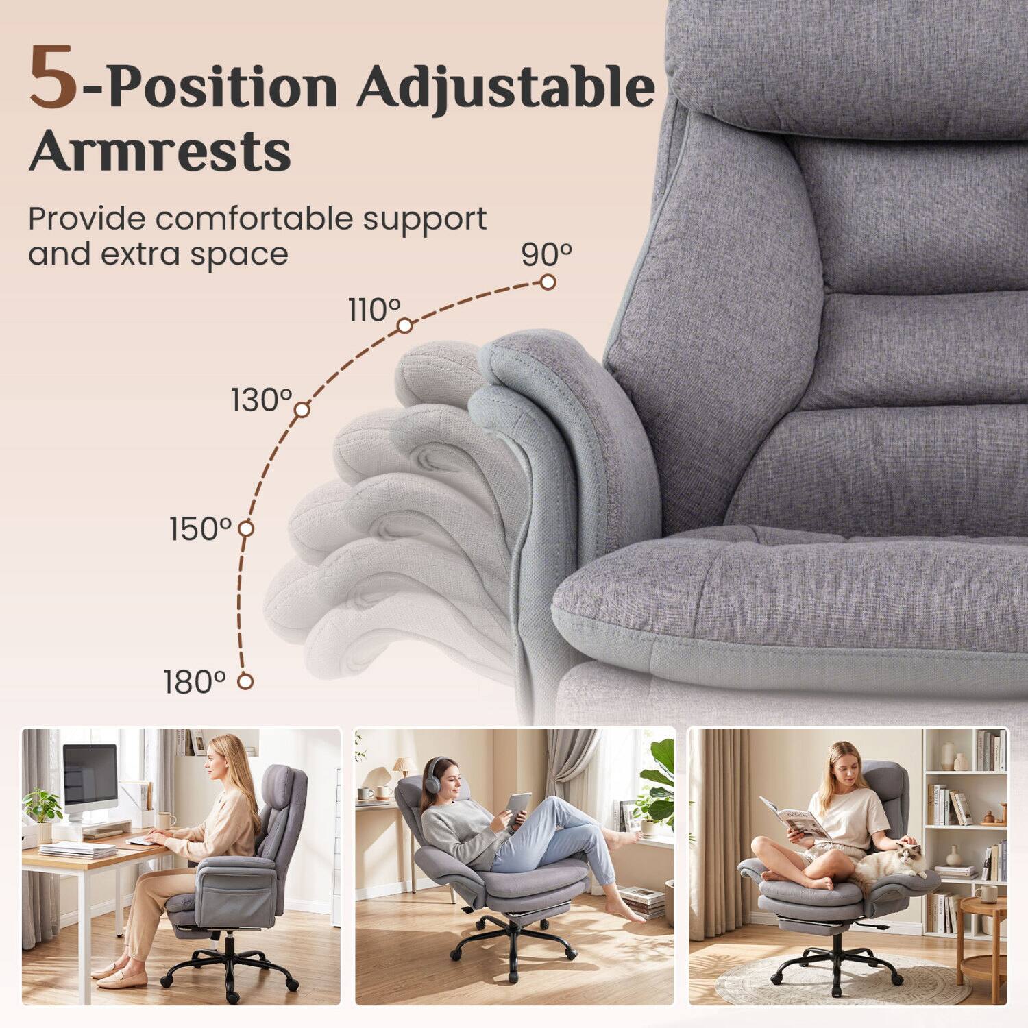 5-Position Adjustable Armrests Provide comfortable support and extra space

90°
110°
130°
150°
180°