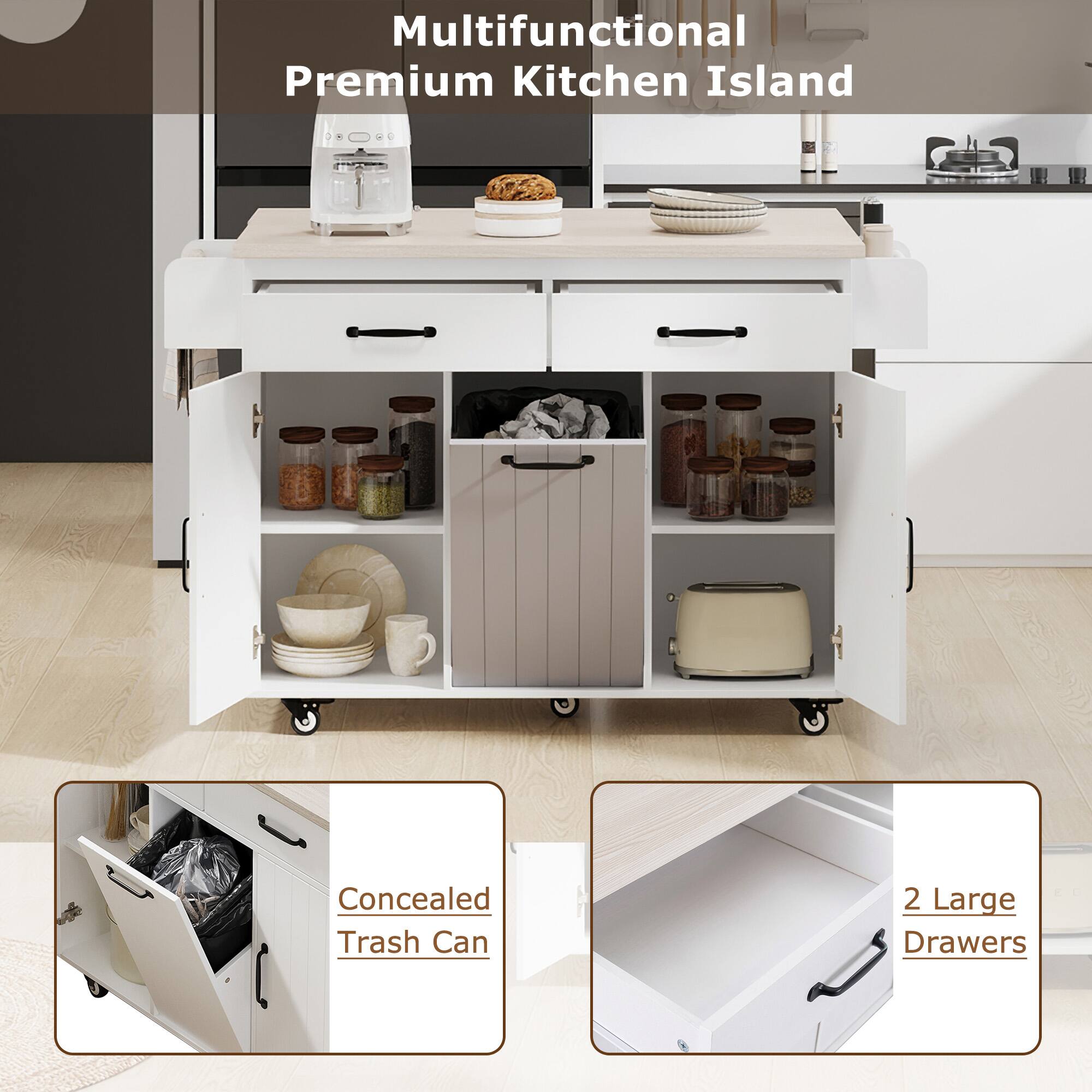 Multifunctional Premium Kitchen Island  
Concealed Trash Can  
2 Large Drawers