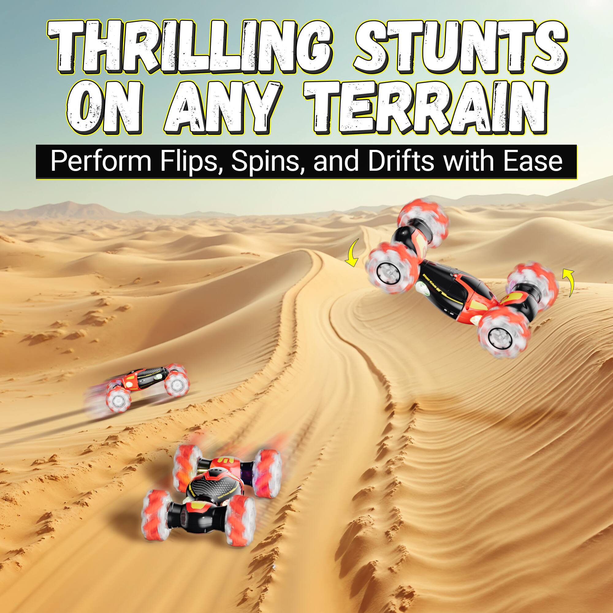 THRILLING STUNTS ON ANY TERRAIN  
Perform Flips, Spins, and Drifts with Ease