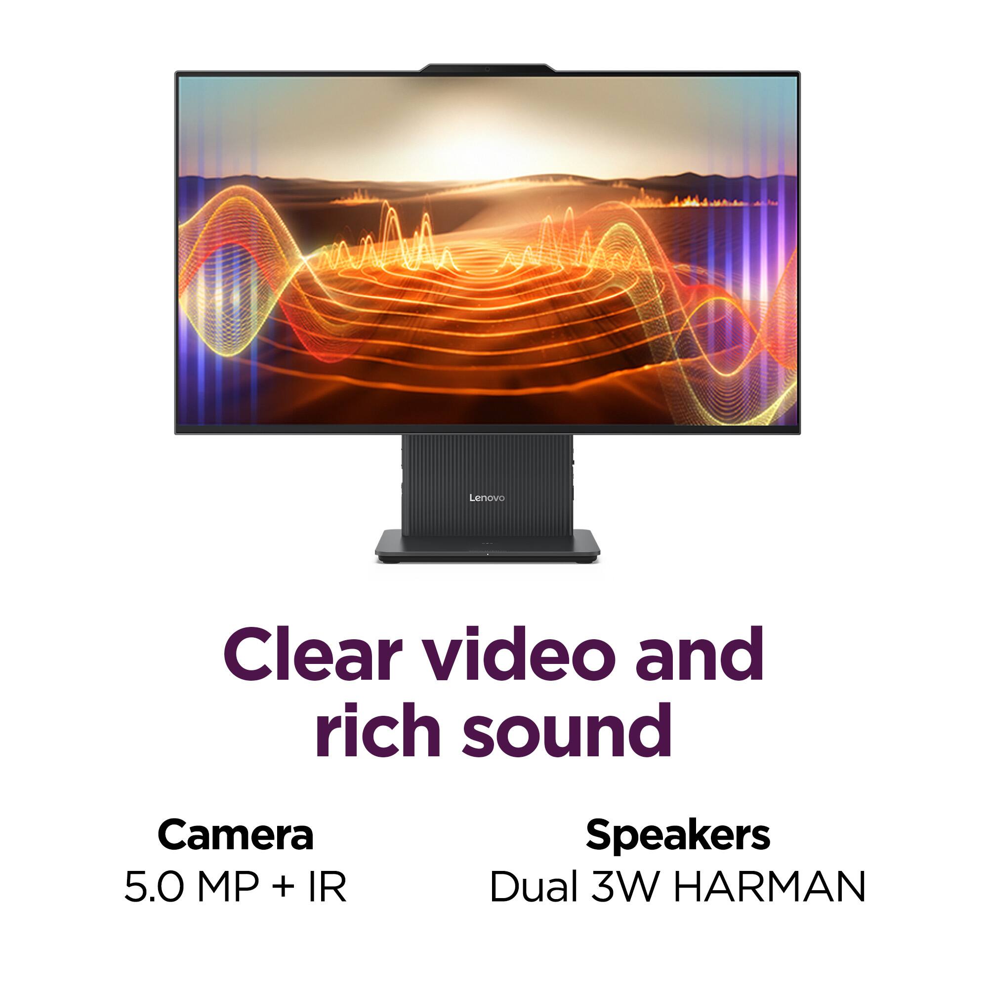 Clear video and rich sound

Camera
5.0 MP + IR

Speakers
Dual 3W HARMAN