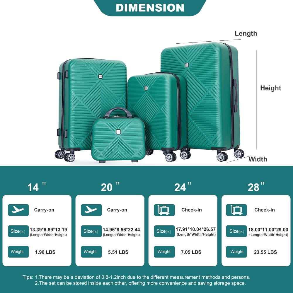 DIMENSION

Length
Height
Width

14"
20"
24"
28"

Carry-on
Carry-on
Check-in
Check-in

Size(in.) 13.39*6.89*13.19 (Length*Width*Height)
Size(in.) 14.96*8.56*22.44 (Length*Width*Height)
Size(in.) 17.91*10.04*26.57 (Length*Width*Height)
Size(in.) 18.00*11.00*29.00 (Length*Width*Height)

Weight
1.96 LBS
5.51 LBS
7.05 LBS
23.55 LBS

Tips:
1. There may be a deviation of 0.8-1.2inch due to the different measurement methods and persons.
2. The set can be stored inside each other, offering more convenience and saving storage space.
