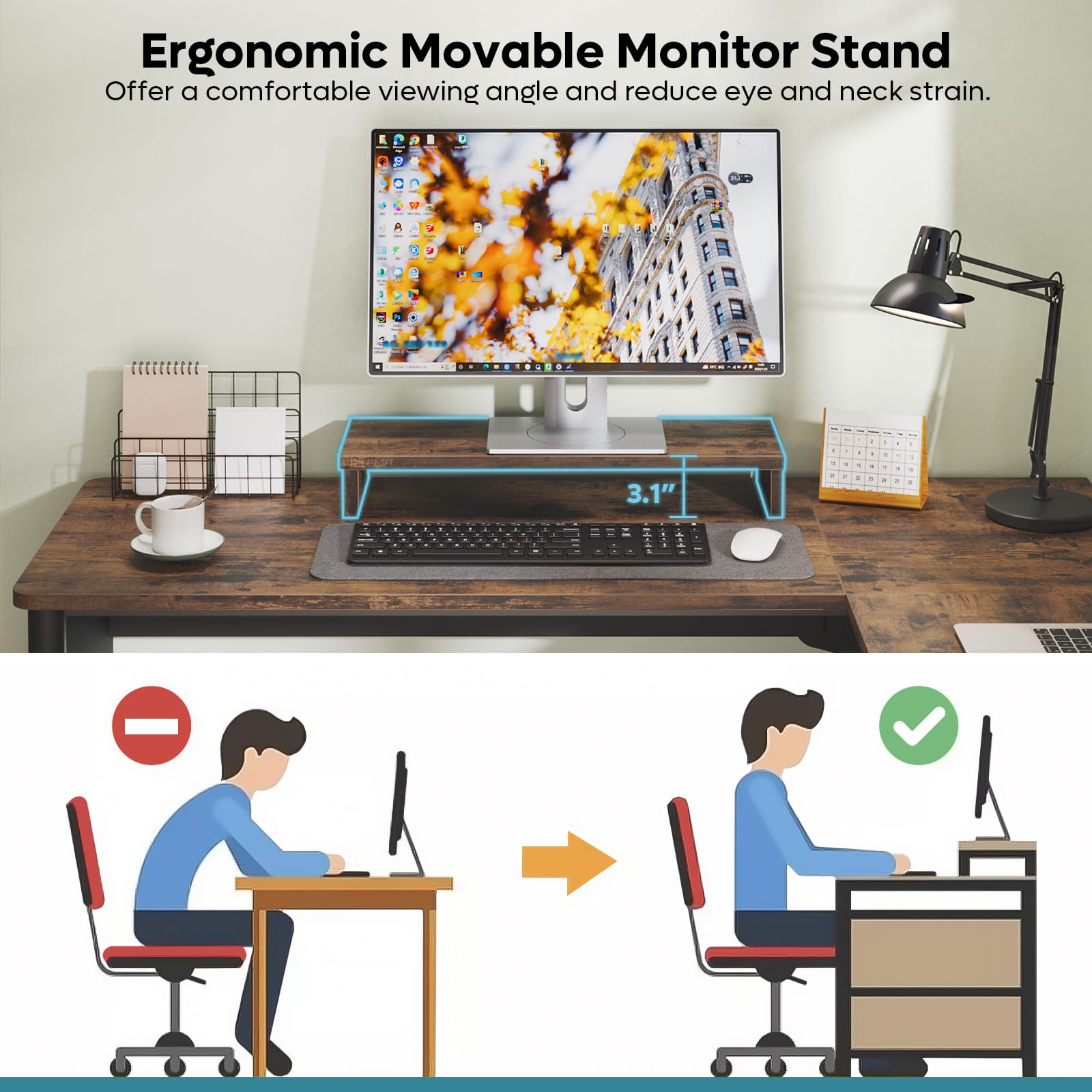 Ergonomic Movable Monitor Stand: Offer a comfortable viewing angle and reduce eye and neck strain.