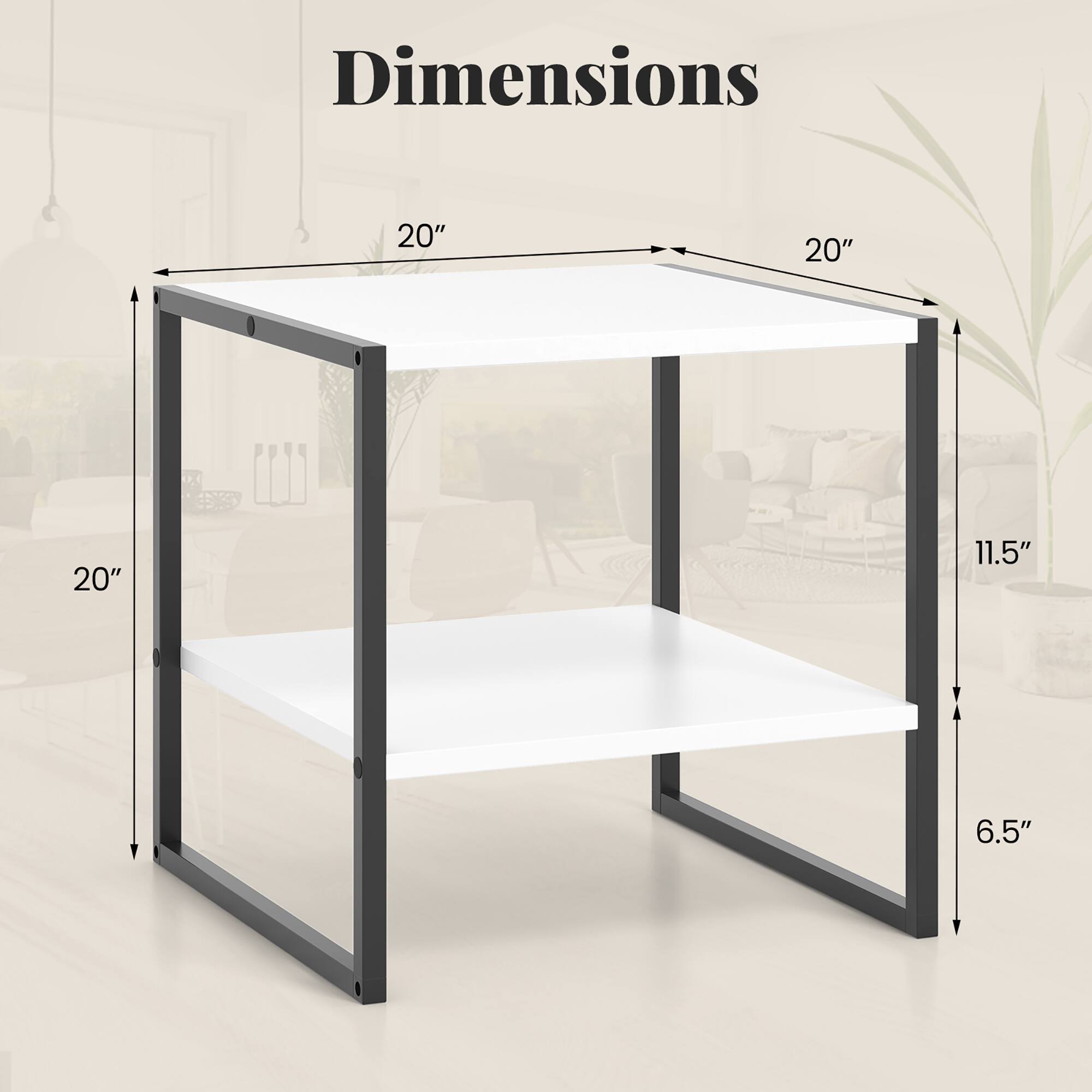Dimensions:  
- Length: 20"  
- Width: 20"  
- Height: 11.5"  
- Shelf Height: 6.5"