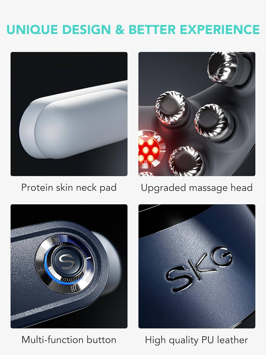 UNIQUE DESIGN & BETTER EXPERIENCE

- Protein skin neck pad
- Upgraded massage head
- Multi-function button
- High quality PU leather