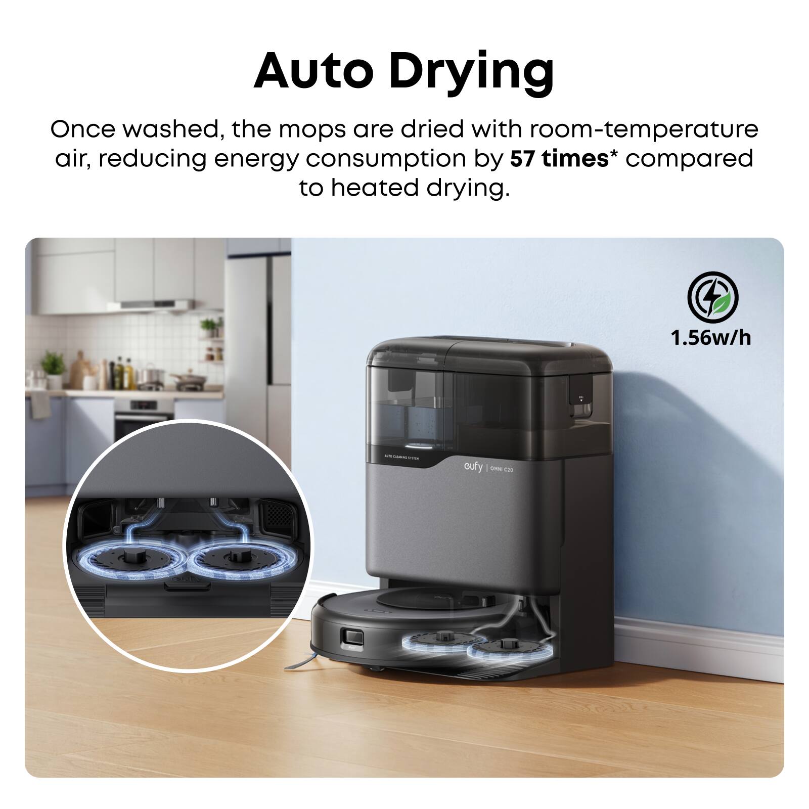 Auto Drying

Once washed, the mops are dried with room-temperature air, reducing energy consumption by 57 times* compared to heated drying.

1.56w/h

oufy | L2