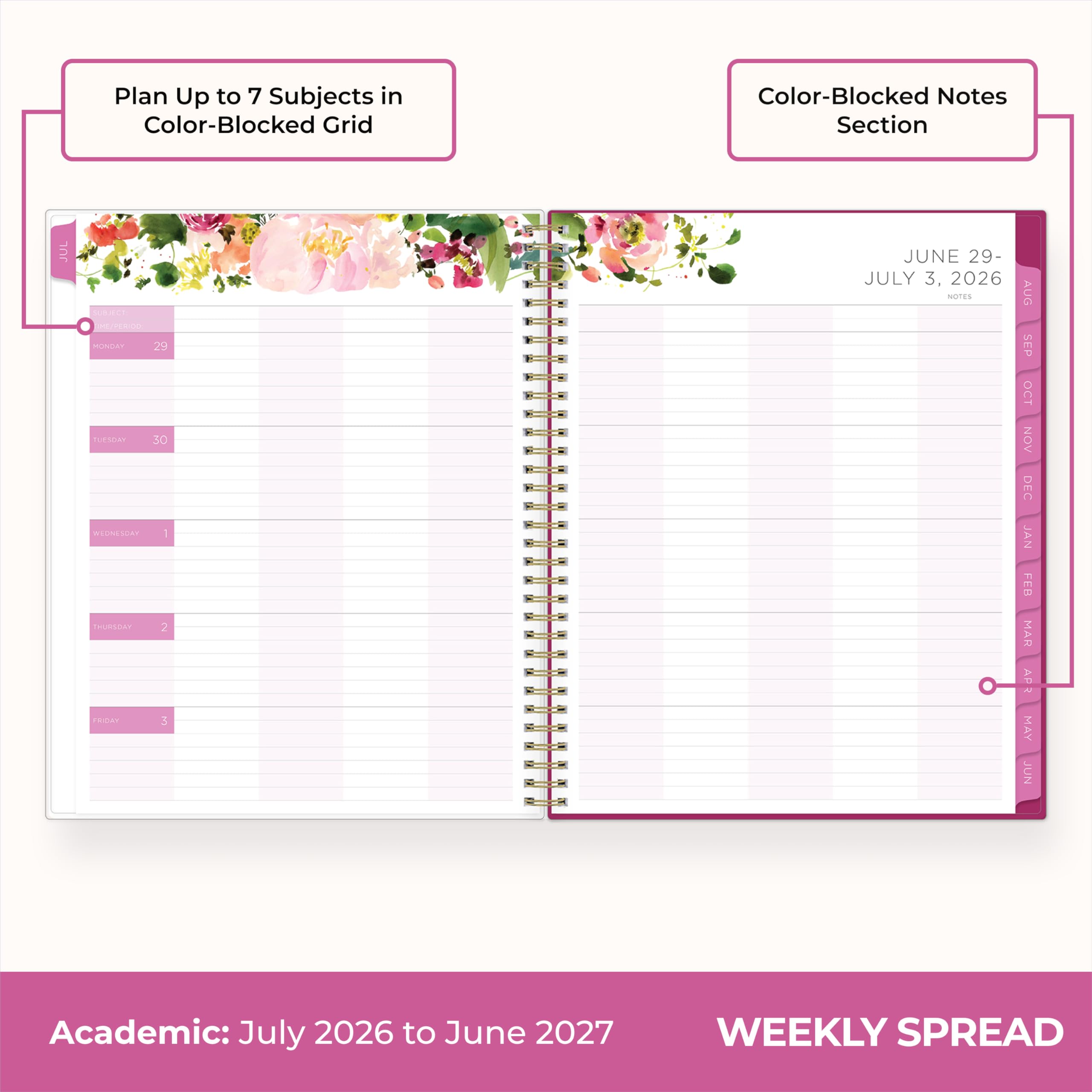 Plan Up to 7 Subjects in Color-Blocked Grid

Color-Blocked Notes Section

JUL
SUBJECT IME/PERIOD MONDAY 29 TUESDAY 30 WEDNESDAY 1 THURSDAY 2 FRIDAY 3
JUNE 29- JULY 3, 2026 NOTES
AUG SEP OCT NOV DEC JAN FEB MAR APR MAY JUN

Academic: July 2026 to June 2027
WEEKLY SPREAD